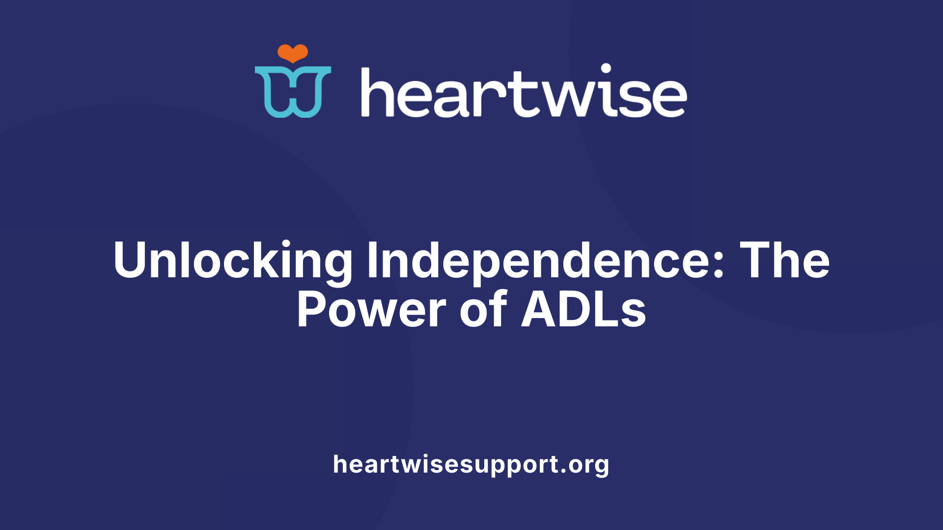 Unlocking Independence: The Power of ADLs