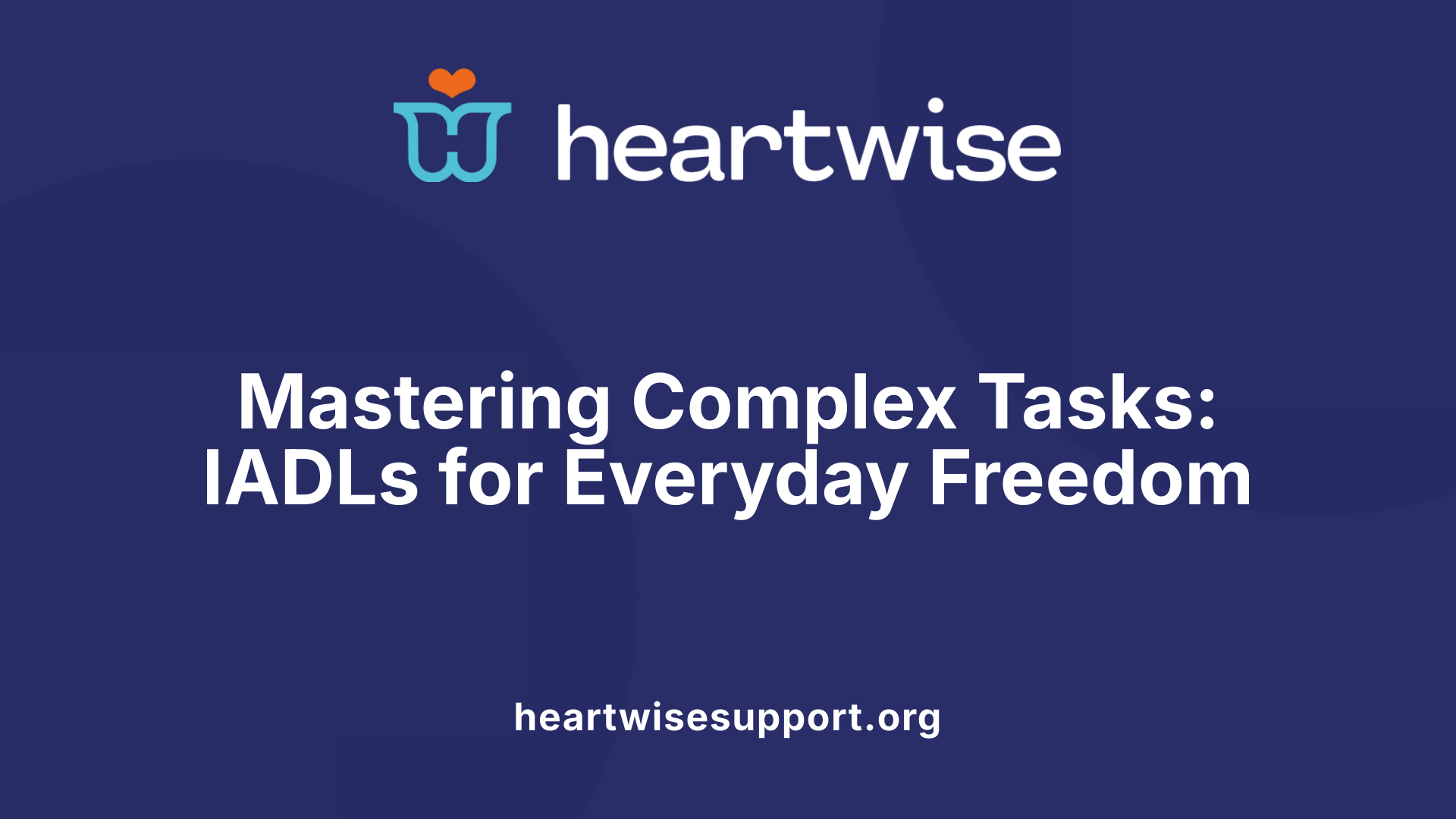 Mastering Complex Tasks: IADLs for Everyday Freedom
