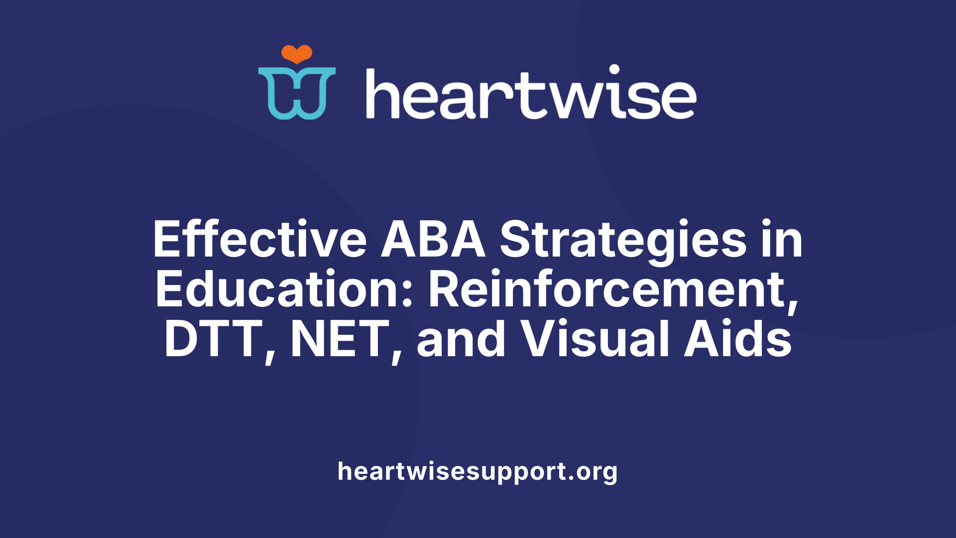 Effective ABA Strategies in Education: Reinforcement, DTT, NET, and Visual Aids