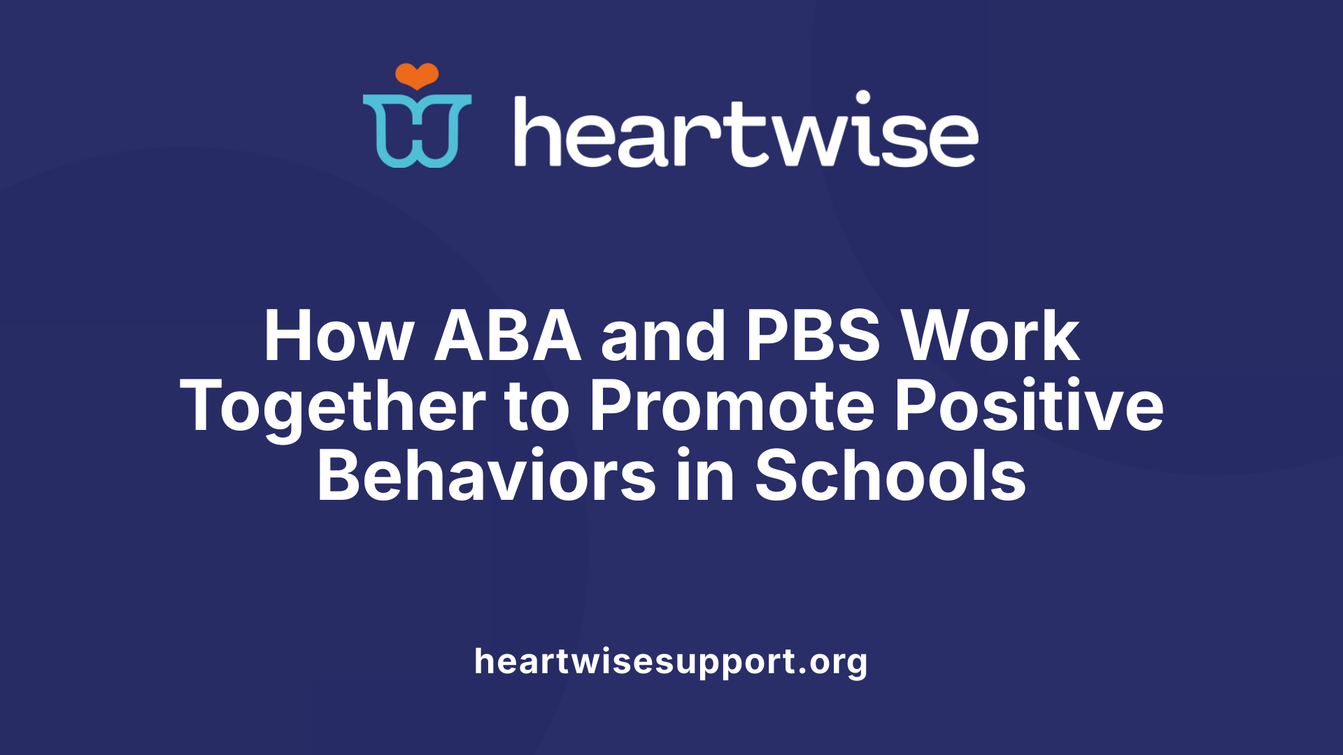 How ABA and PBS Work Together to Promote Positive Behaviors in Schools