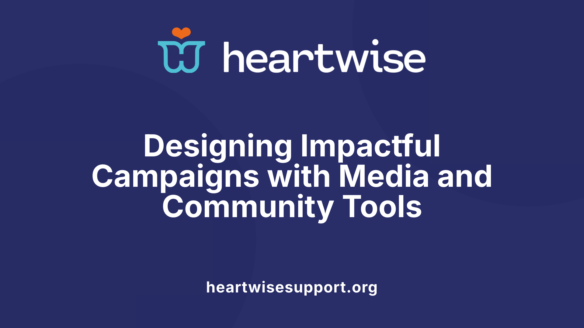 Designing Impactful Campaigns with Media and Community Tools