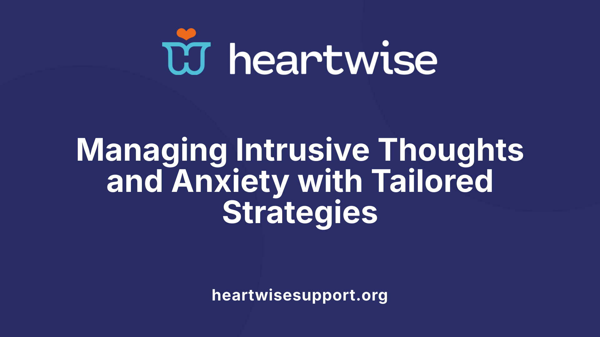 Managing Intrusive Thoughts and Anxiety with Tailored Strategies