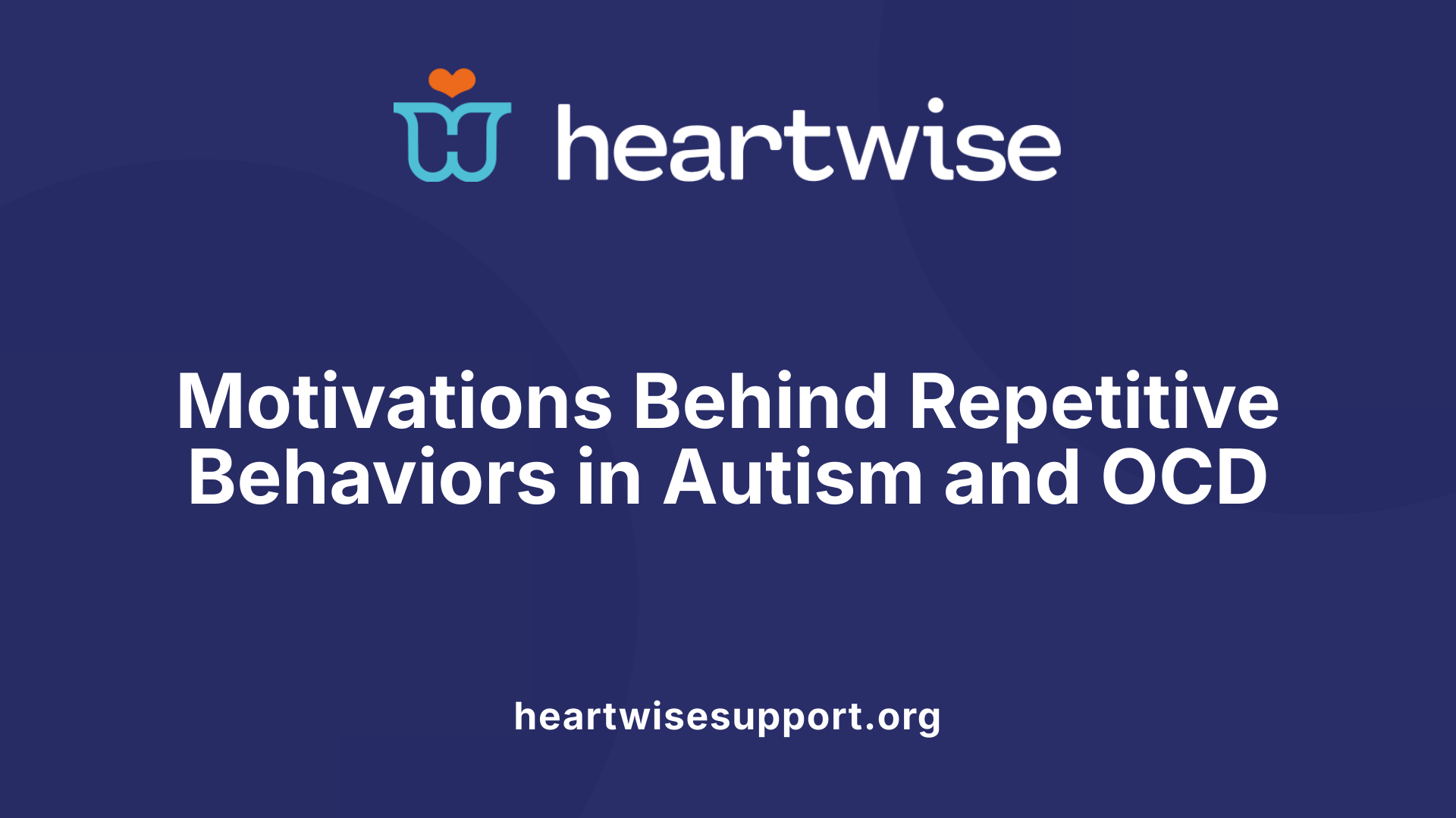 Motivations Behind Repetitive Behaviors in Autism and OCD