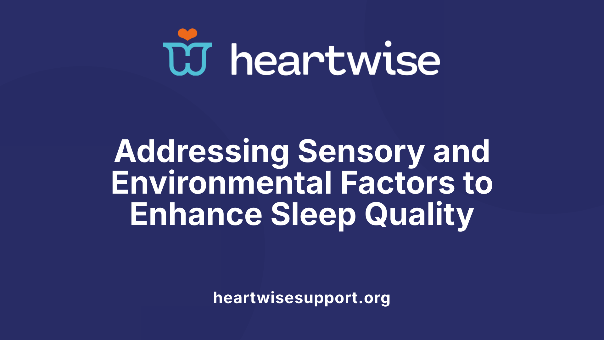 Addressing Sensory and Environmental Factors to Enhance Sleep Quality