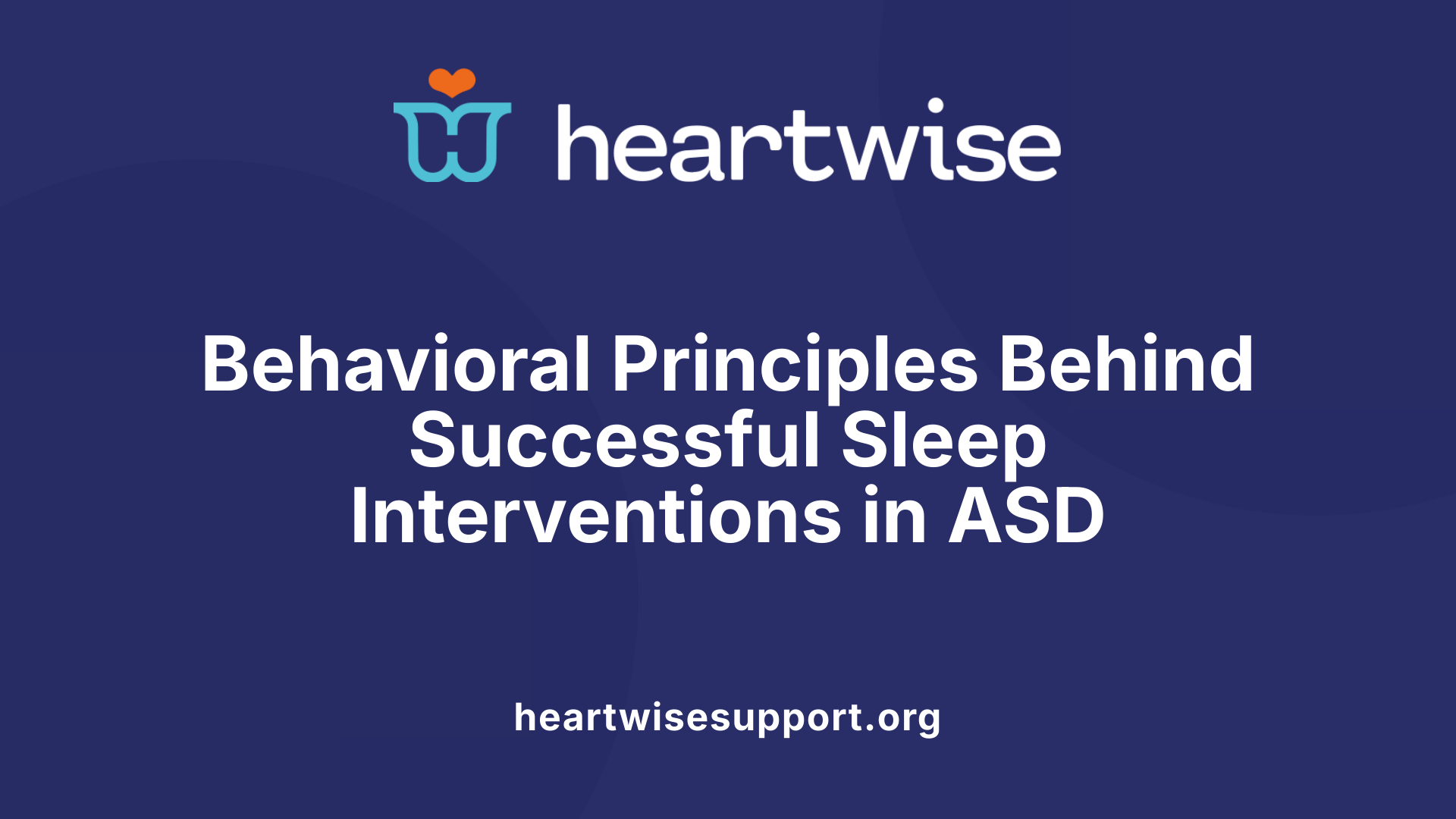 Behavioral Principles Behind Successful Sleep Interventions in ASD