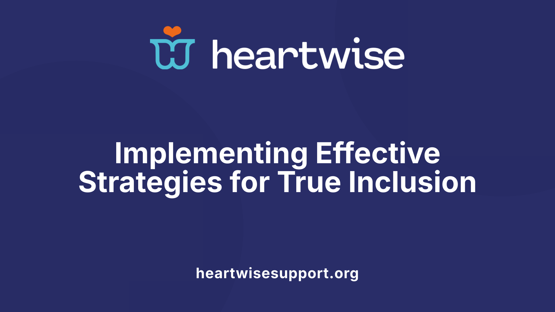 Implementing Effective Strategies for True Inclusion