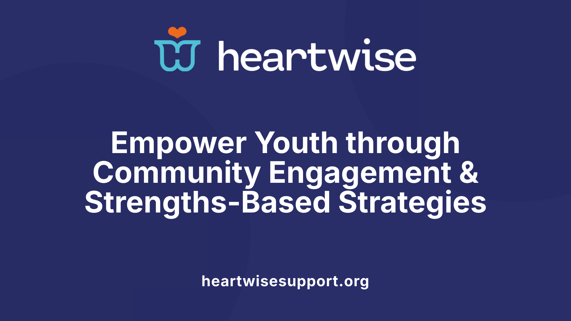 Empower Youth through Community Engagement &amp; Strengths-Based Strategies
