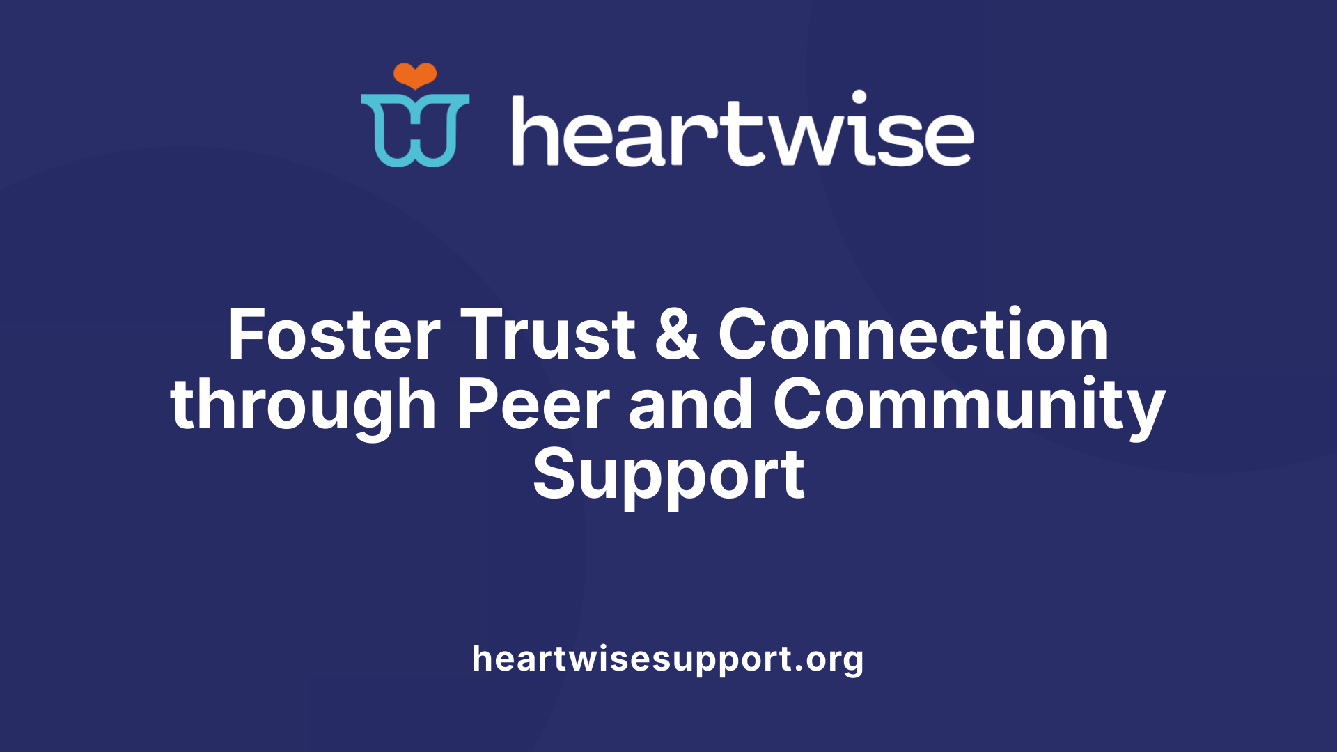 Foster Trust &amp; Connection through Peer and Community Support