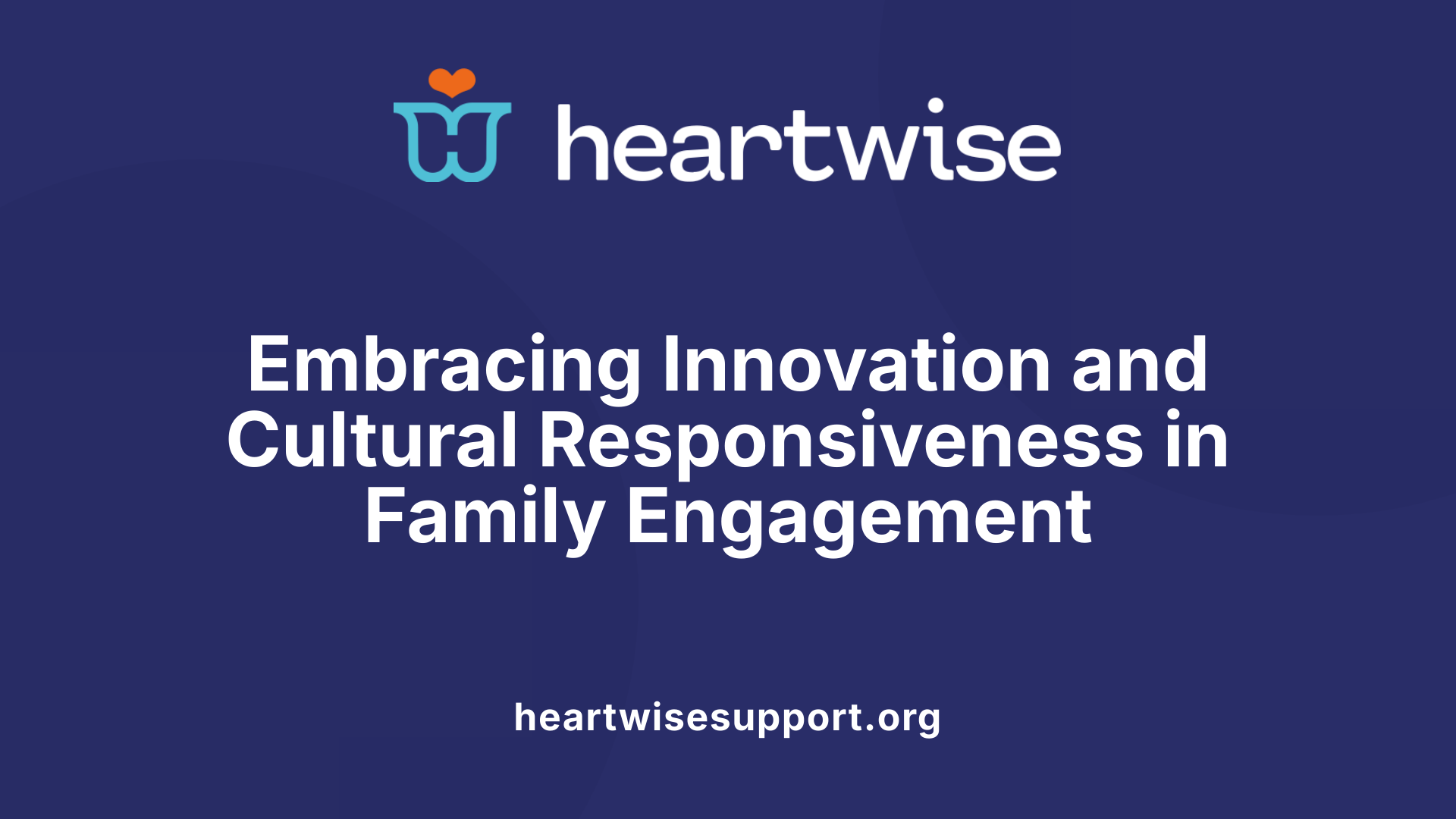 Embracing Innovation and Cultural Responsiveness in Family Engagement