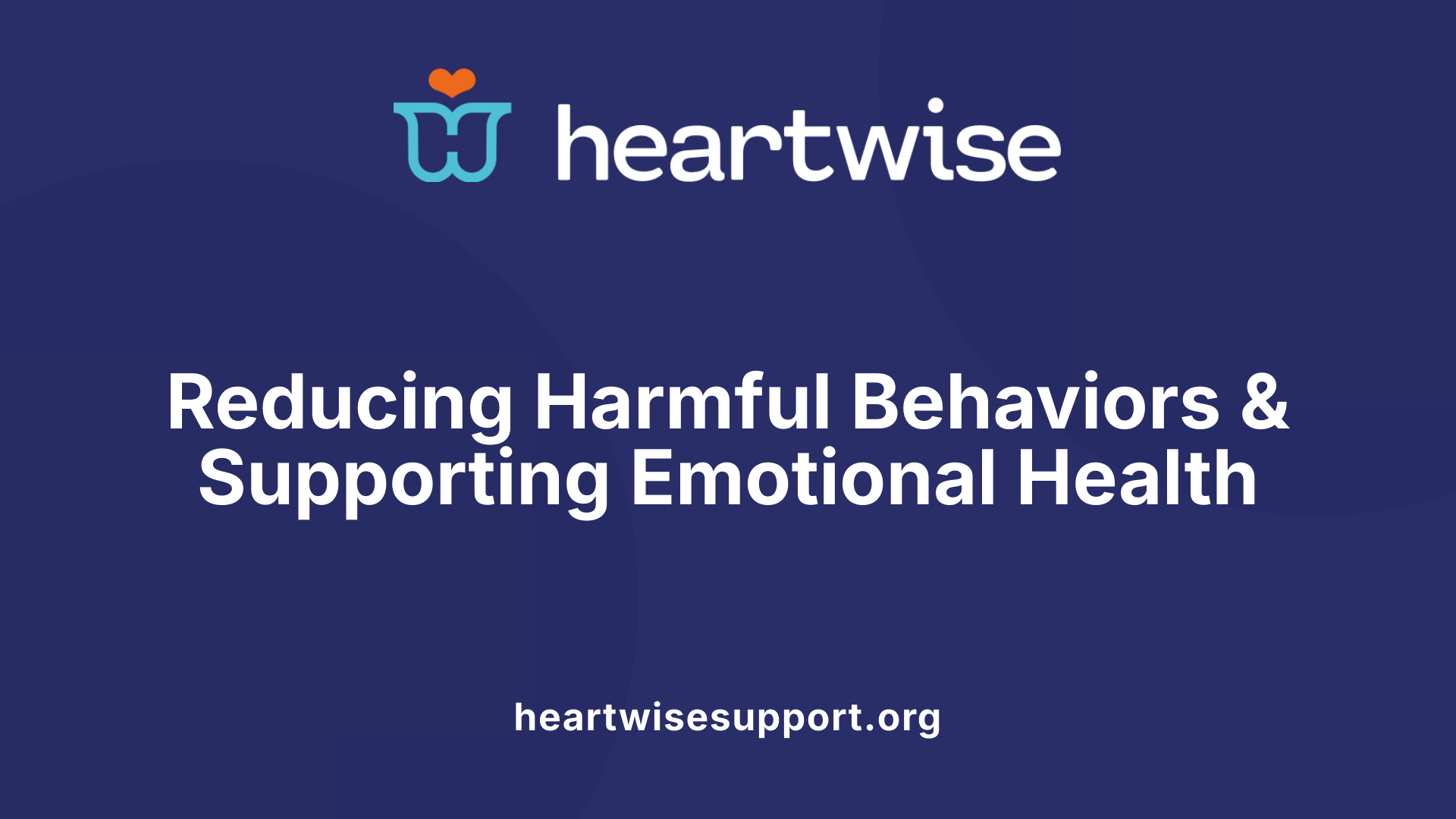 Reducing Harmful Behaviors &amp; Supporting Emotional Health