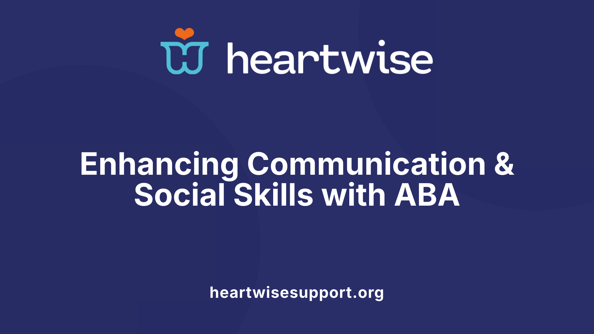 Enhancing Communication &amp; Social Skills with ABA