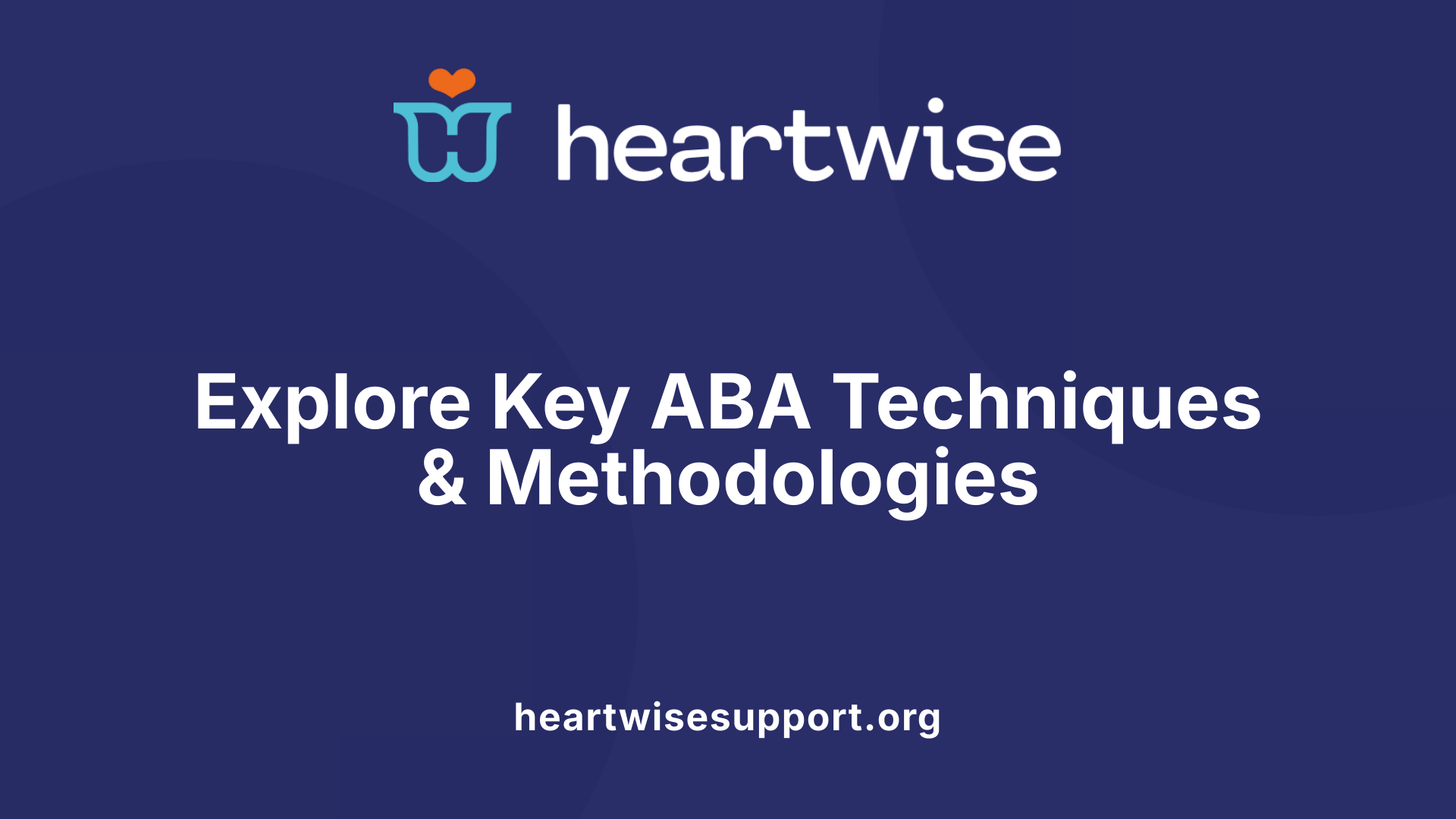 Explore Key ABA Techniques &amp; Methodologies