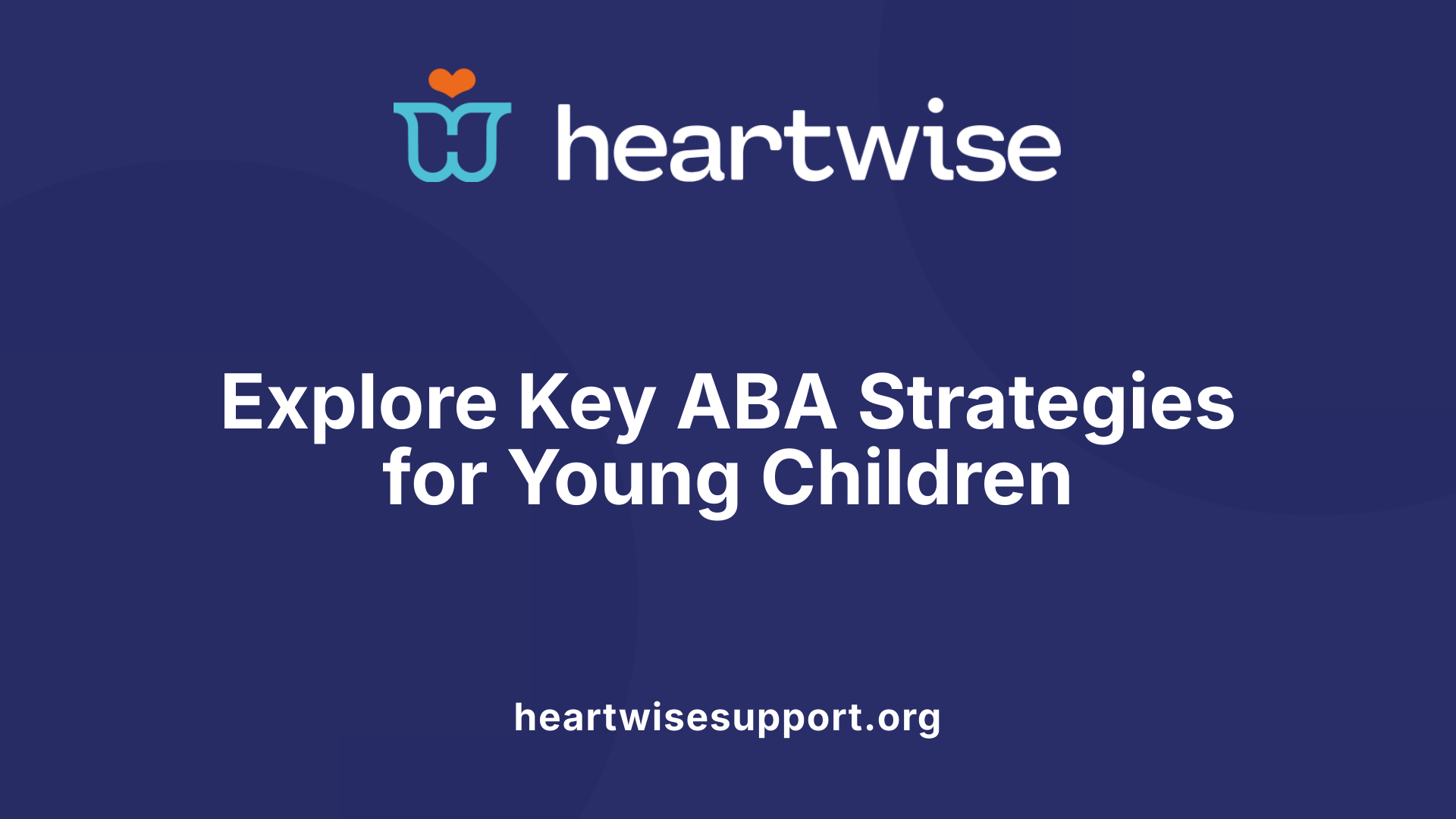 Explore Key ABA Strategies for Young Children