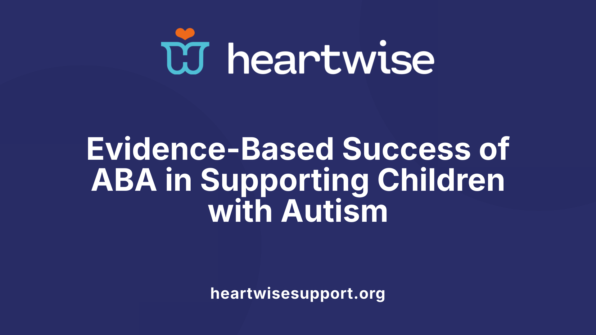 Evidence-Based Success of ABA in Supporting Children with Autism