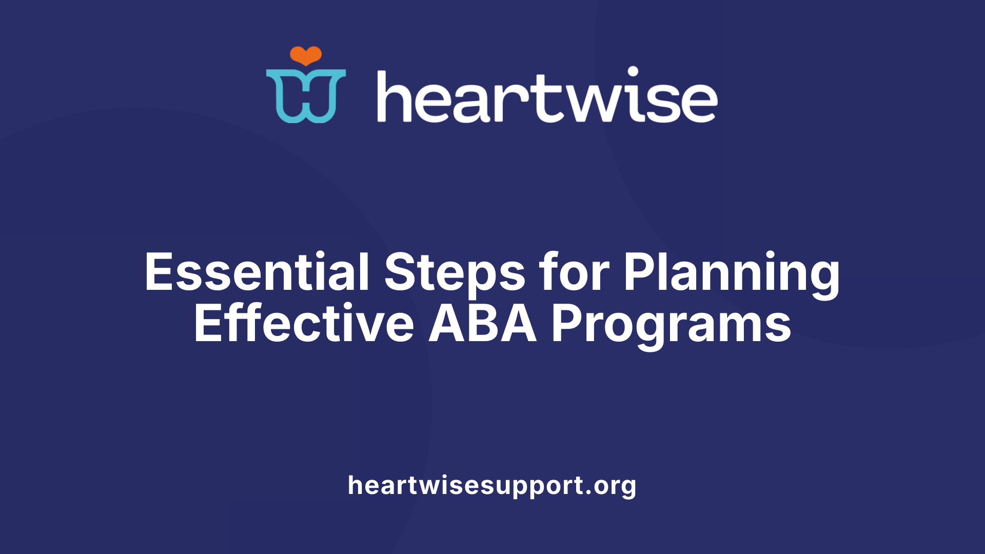 Essential Steps for Planning Effective ABA Programs