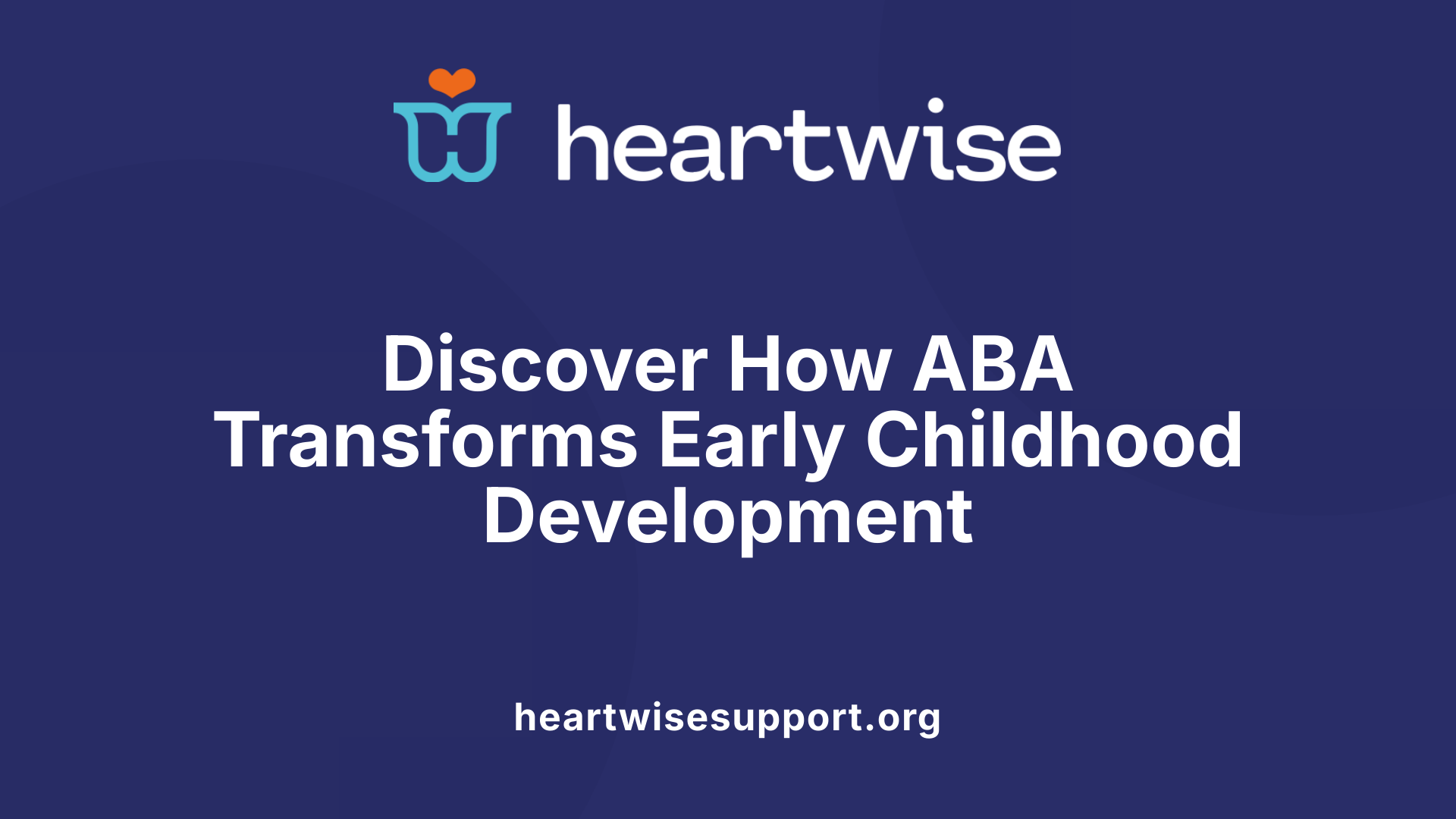 Discover How ABA Transforms Early Childhood Development