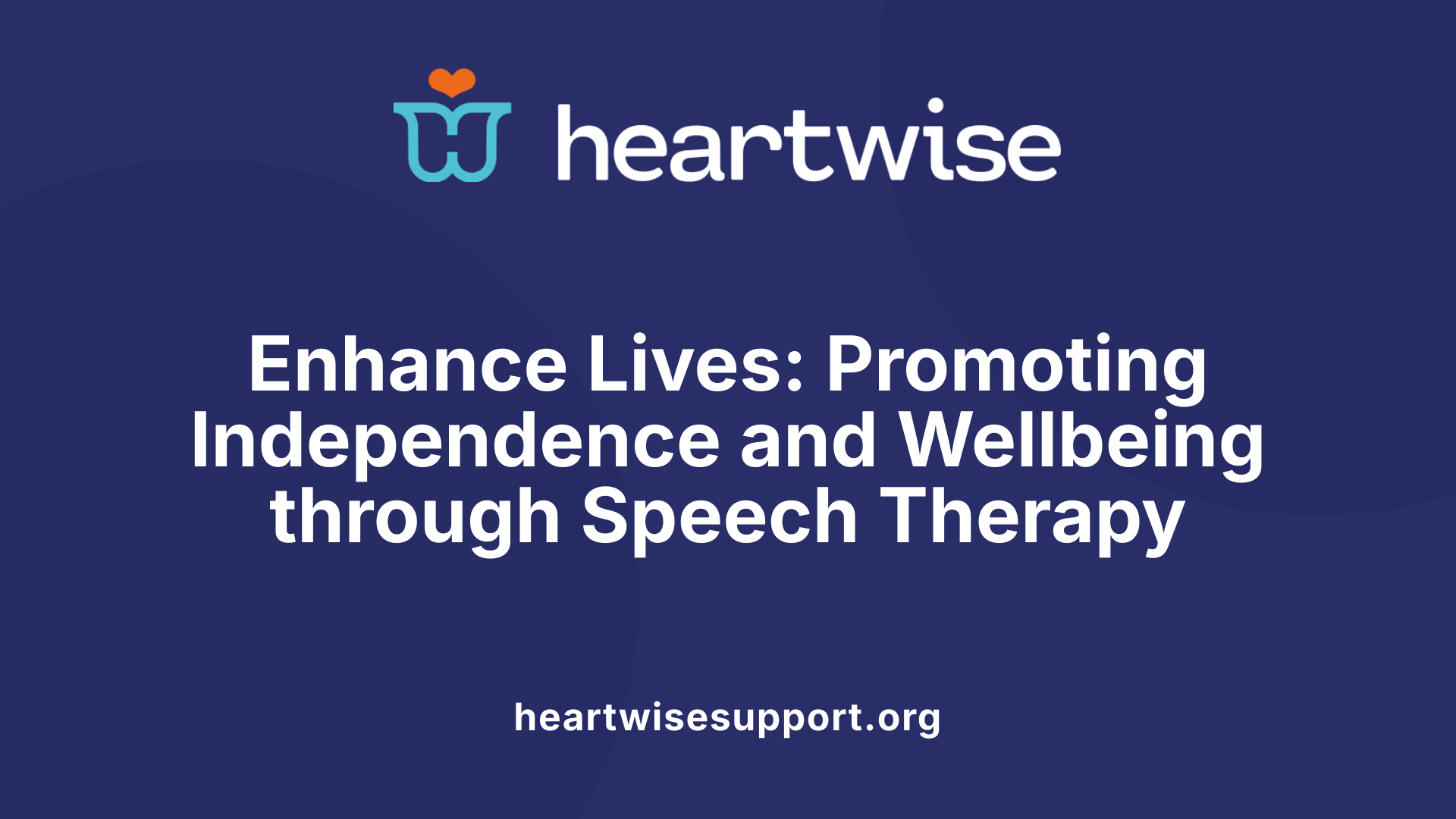 Enhance Lives: Promoting Independence and Wellbeing through Speech Therapy