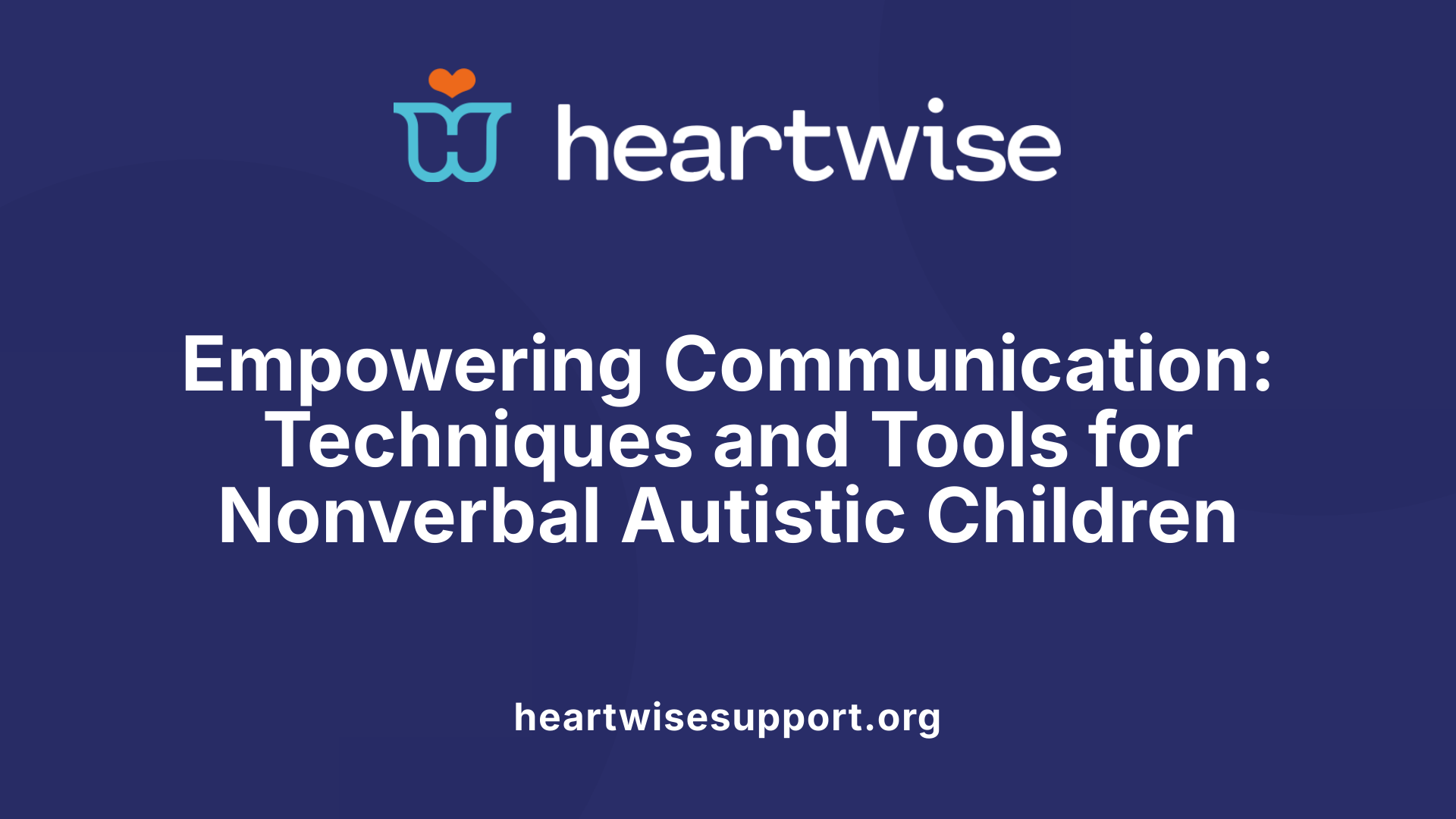 Empowering Communication: Techniques and Tools for Nonverbal Autistic Children
