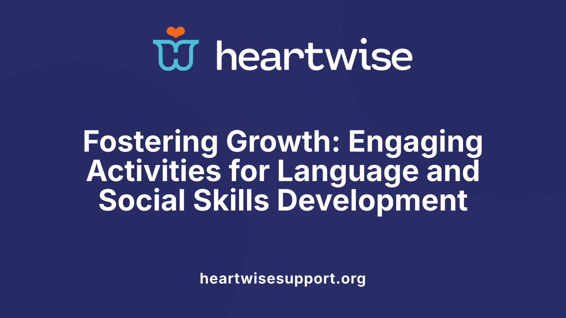 Fostering Growth: Engaging Activities for Language and Social Skills Development