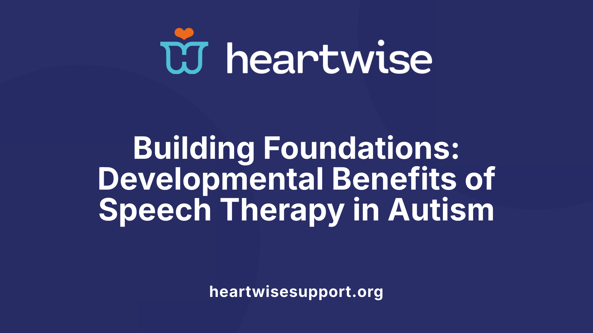 Building Foundations: Developmental Benefits of Speech Therapy in Autism