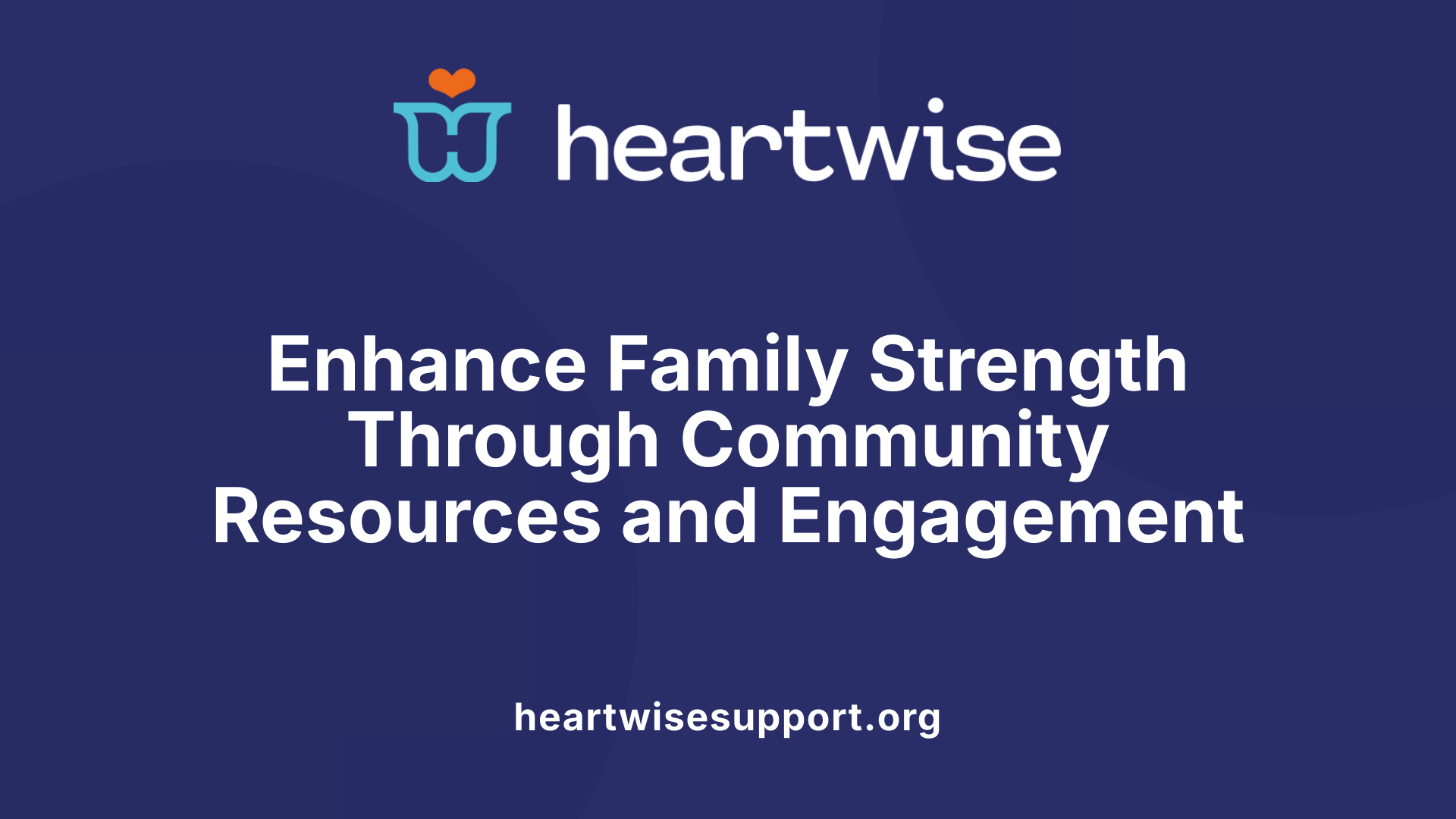 Enhance Family Strength Through Community Resources and Engagement