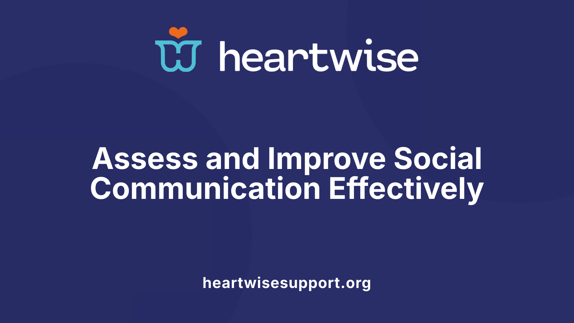 Assess and Improve Social Communication Effectively