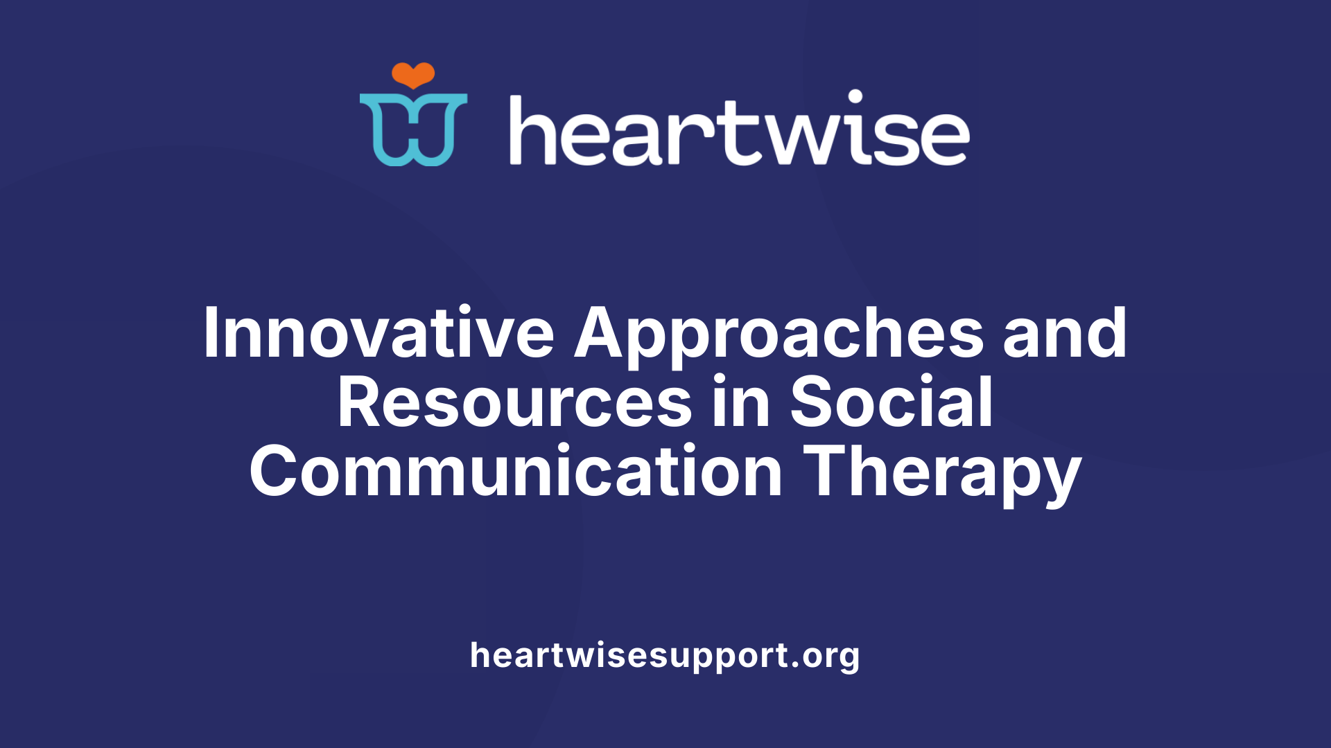 Innovative Approaches and Resources in Social Communication Therapy