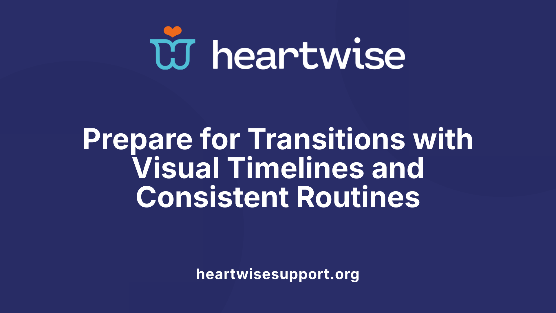 Prepare for Transitions with Visual Timelines and Consistent Routines
