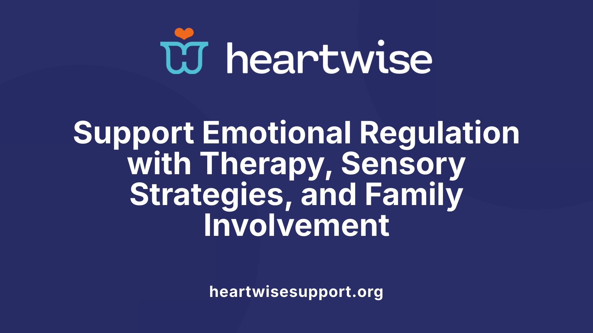 Support Emotional Regulation with Therapy, Sensory Strategies, and Family Involvement