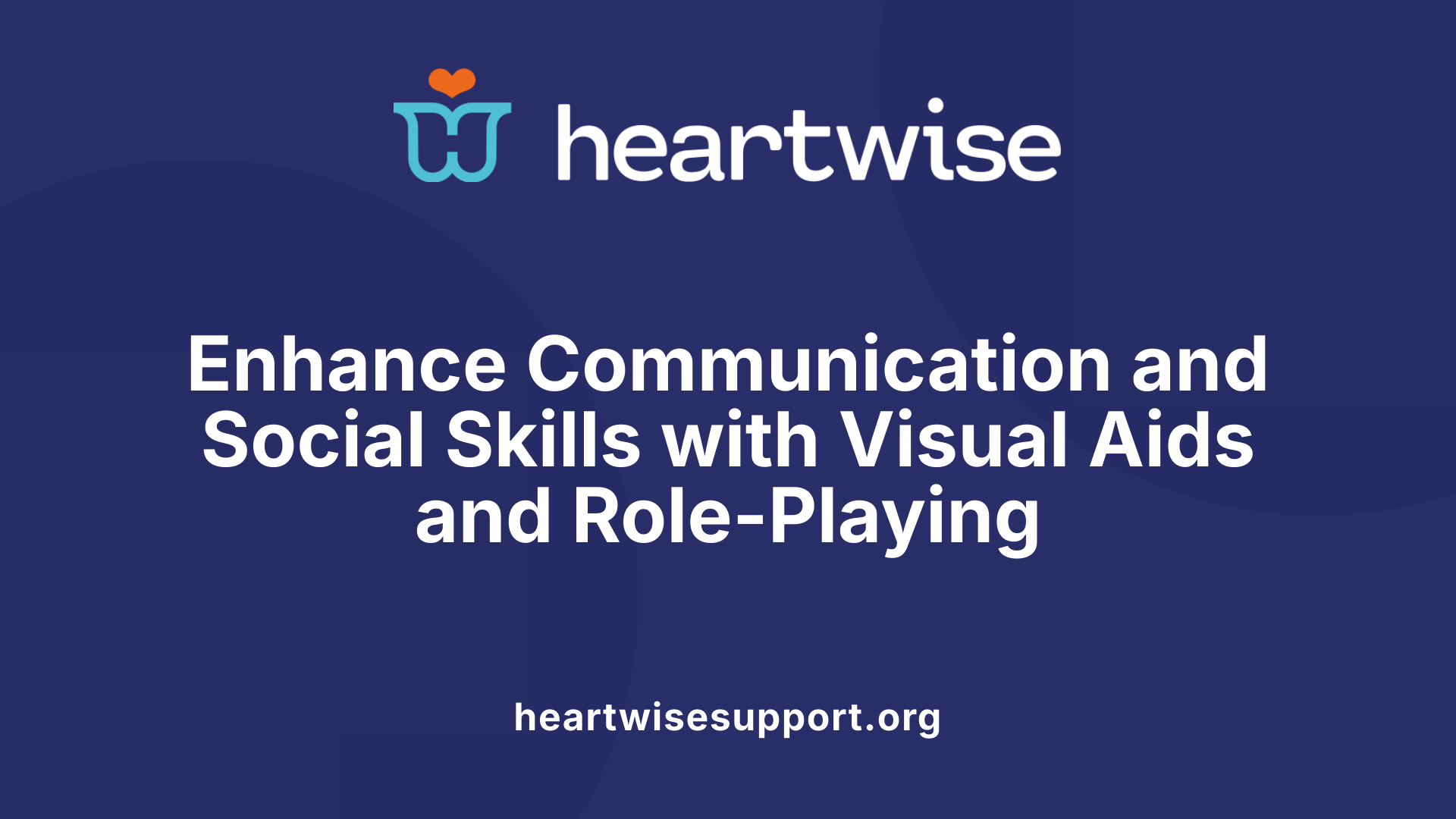 Enhance Communication and Social Skills with Visual Aids and Role-Playing