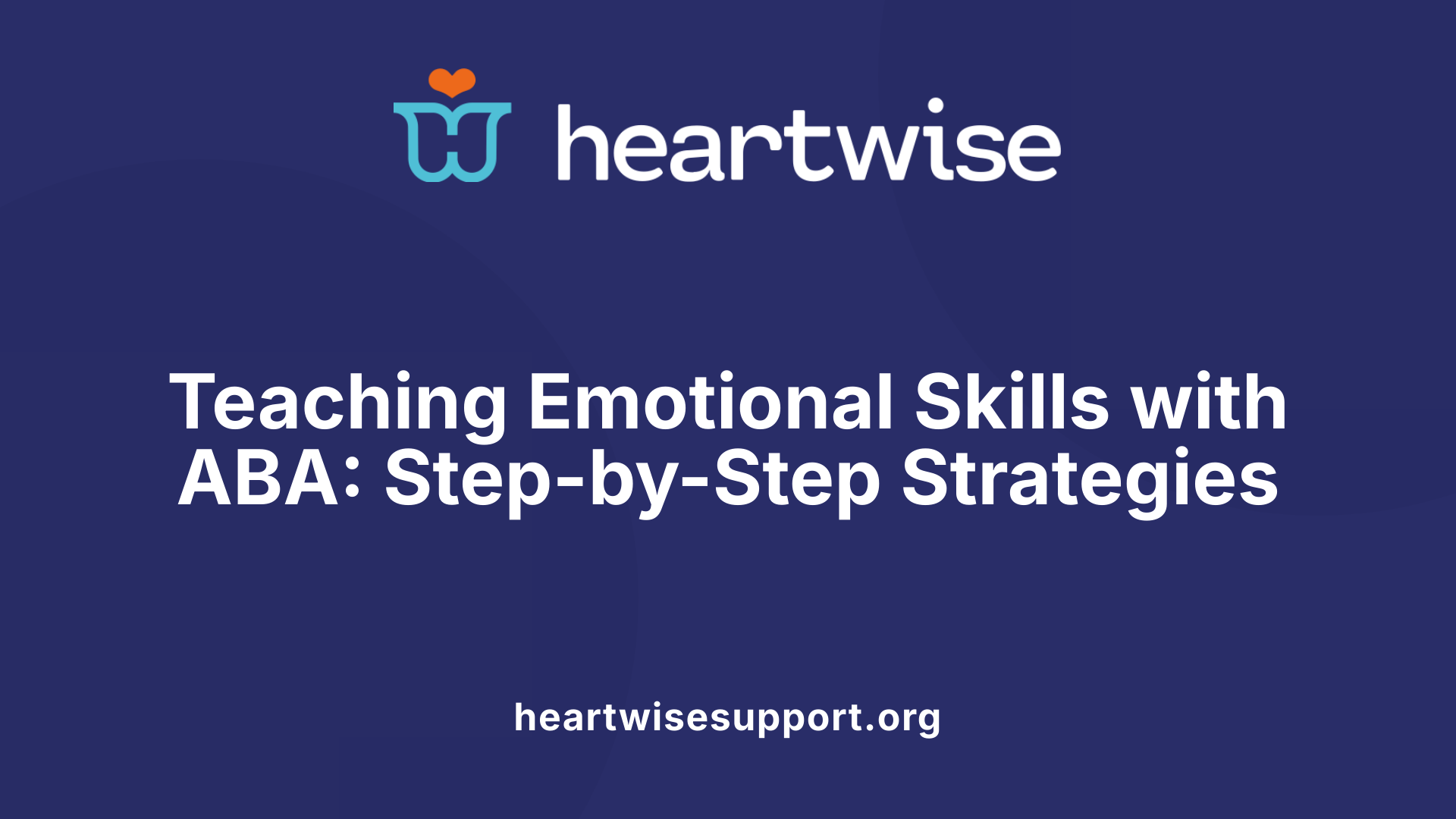 Teaching Emotional Skills with ABA: Step-by-Step Strategies