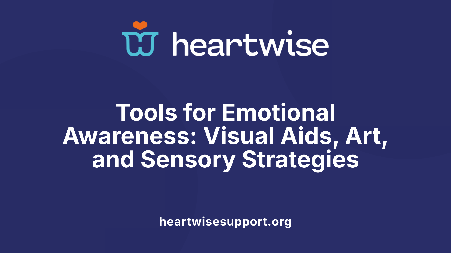 Tools for Emotional Awareness: Visual Aids, Art, and Sensory Strategies
