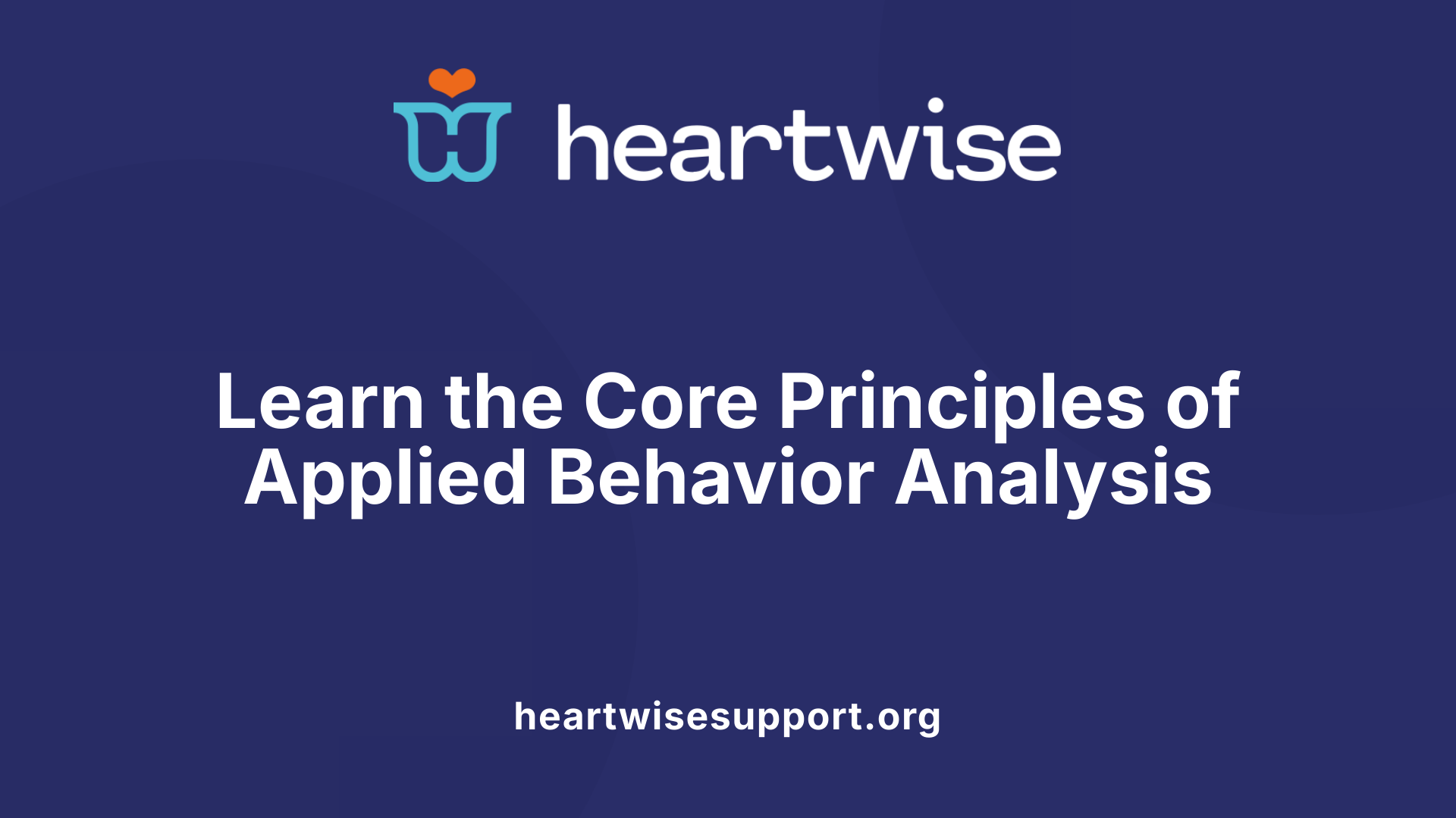 Learn the Core Principles of Applied Behavior Analysis