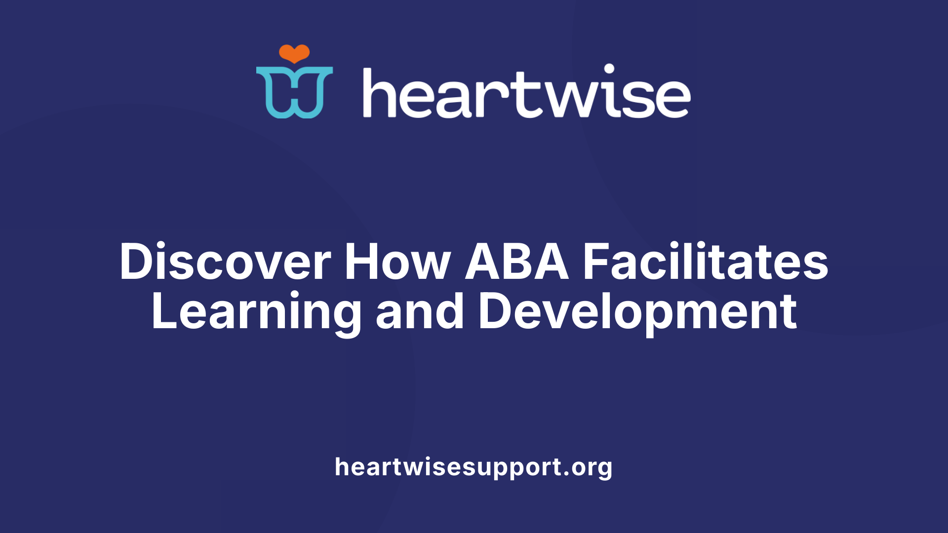 Discover How ABA Facilitates Learning and Development