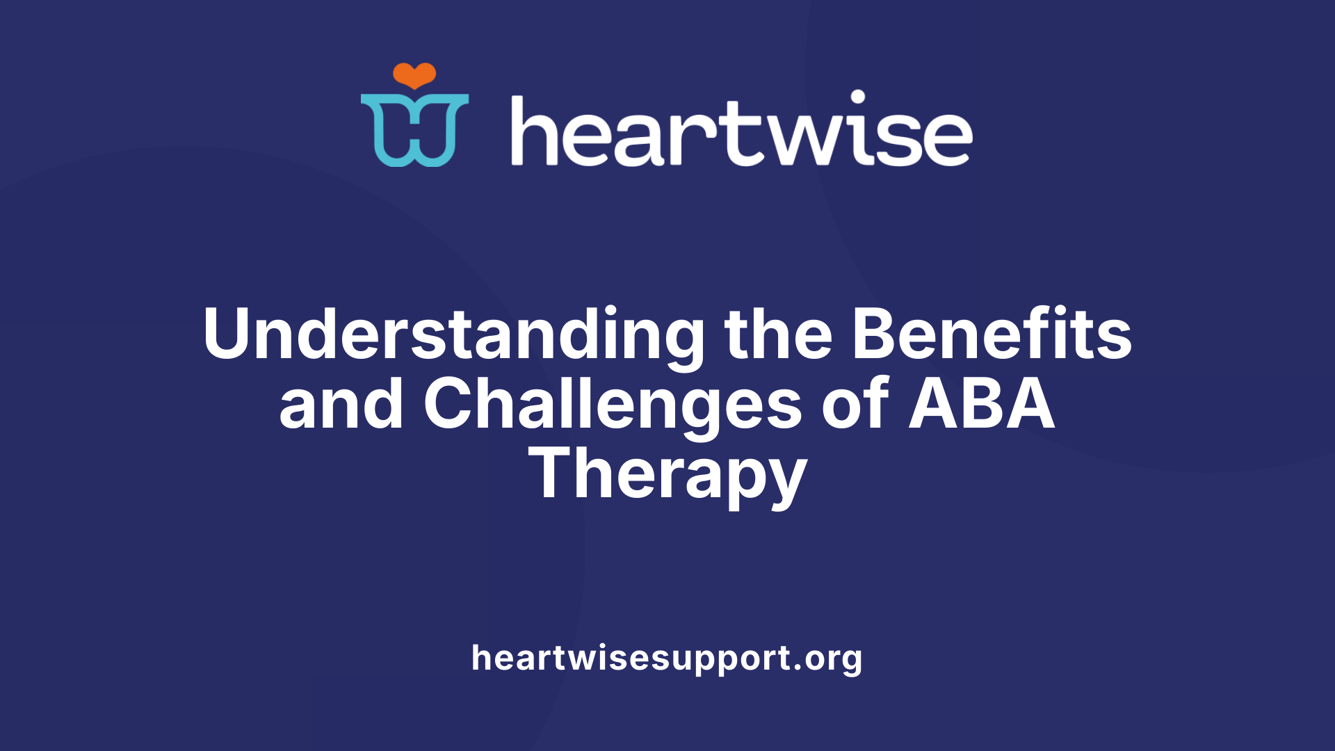 Understanding the Benefits and Challenges of ABA Therapy