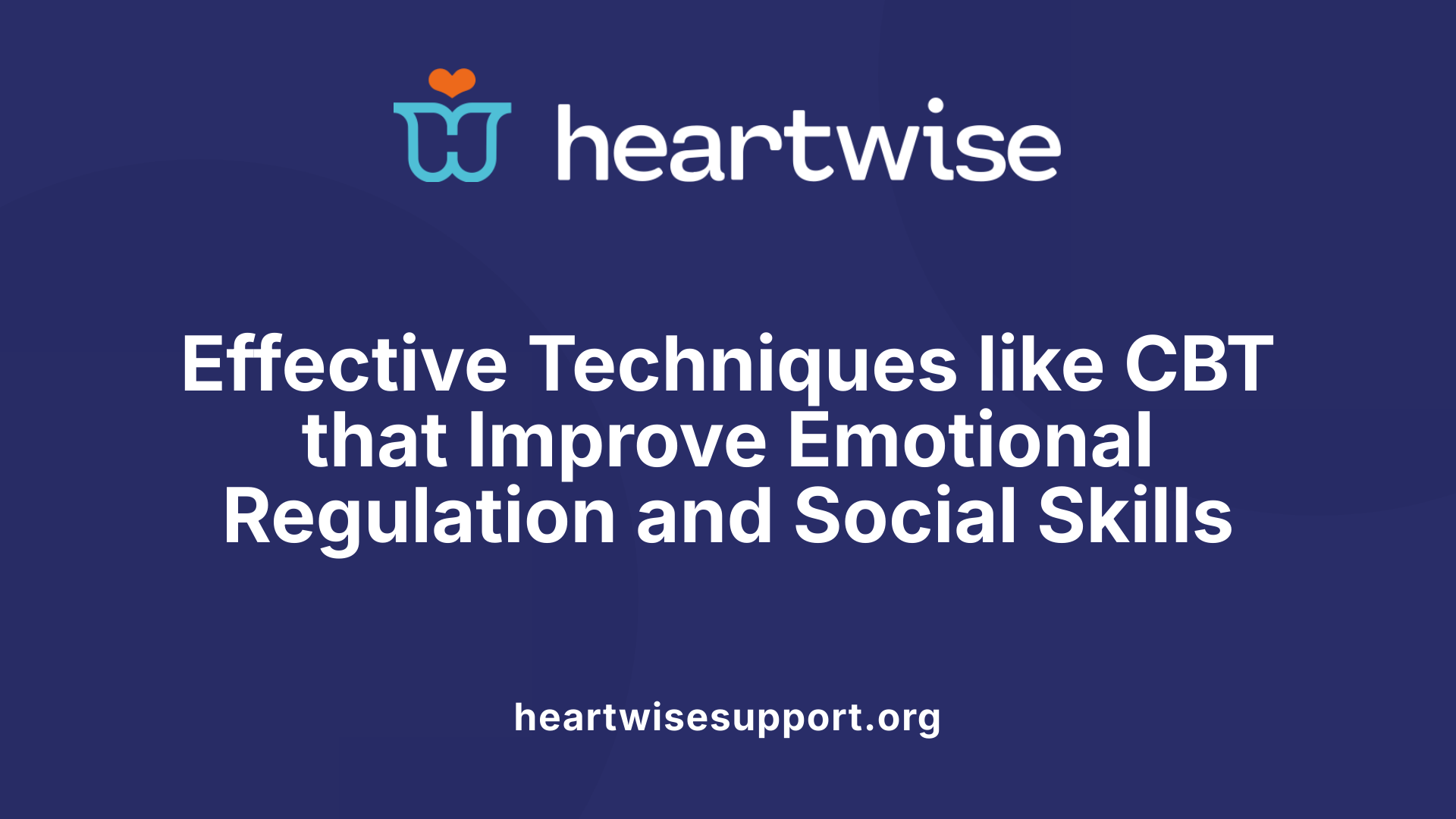 Effective Techniques like CBT that Improve Emotional Regulation and Social Skills