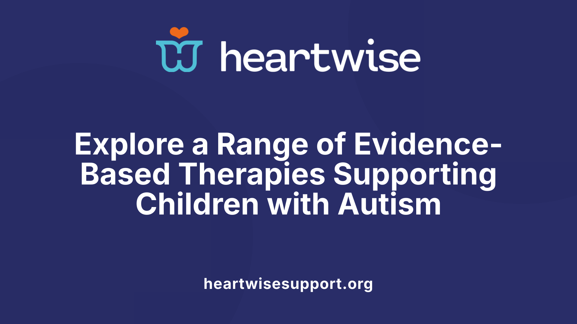 Explore a Range of Evidence-Based Therapies Supporting Children with Autism