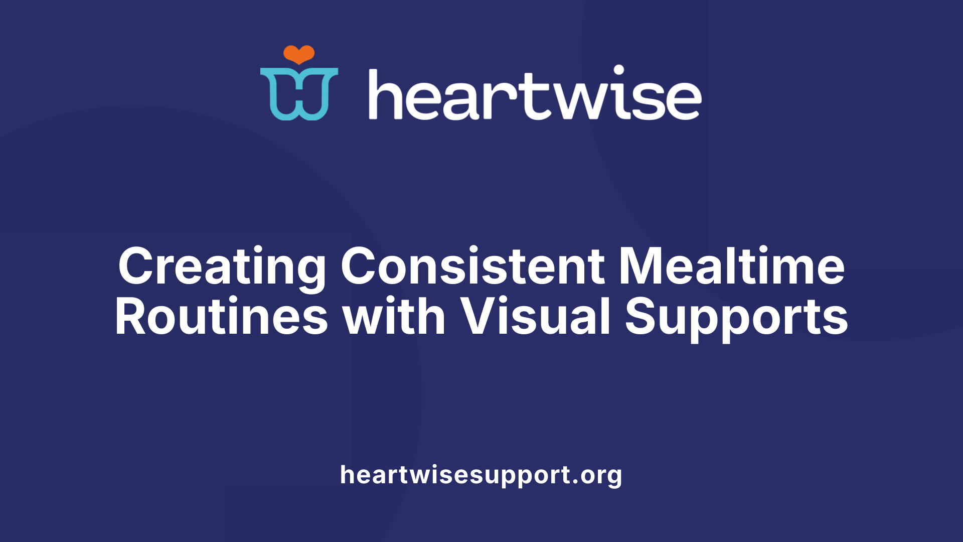 Creating Consistent Mealtime Routines with Visual Supports