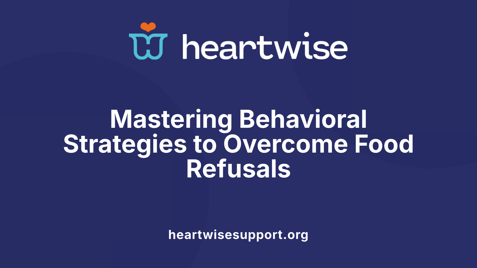 Mastering Behavioral Strategies to Overcome Food Refusals