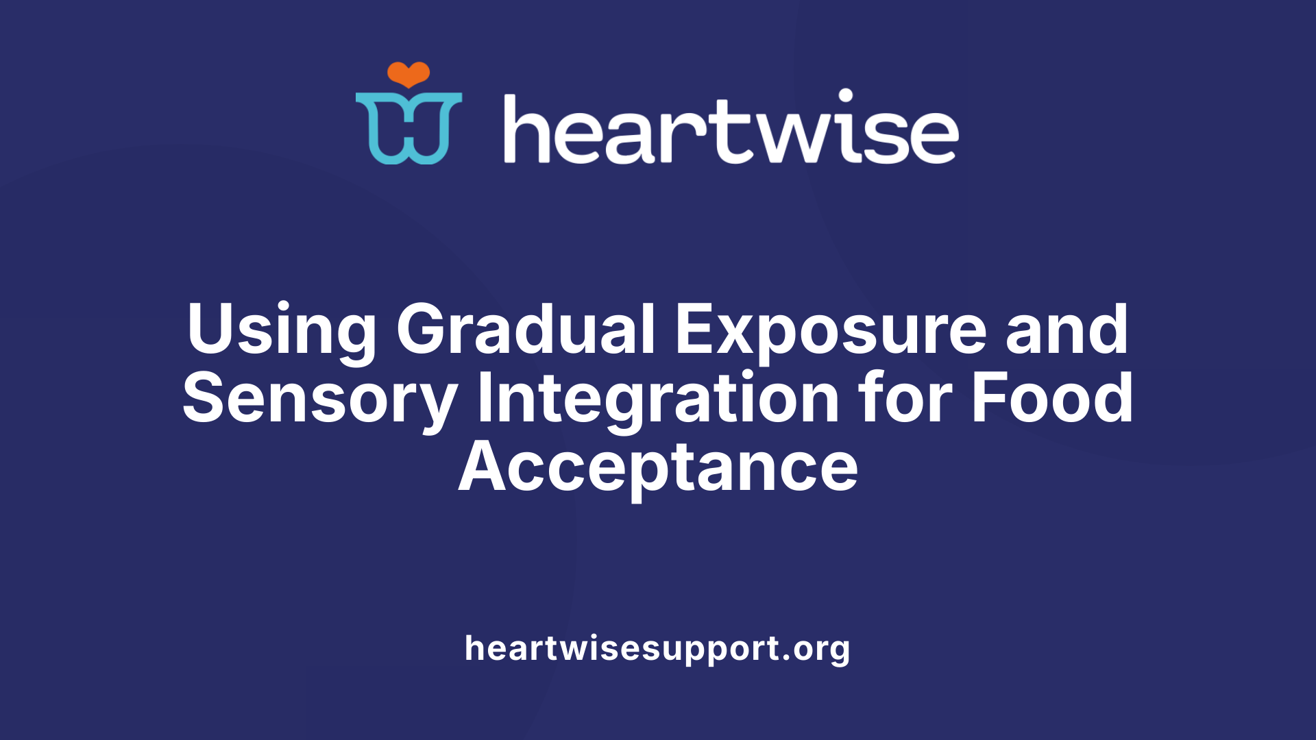 Using Gradual Exposure and Sensory Integration for Food Acceptance