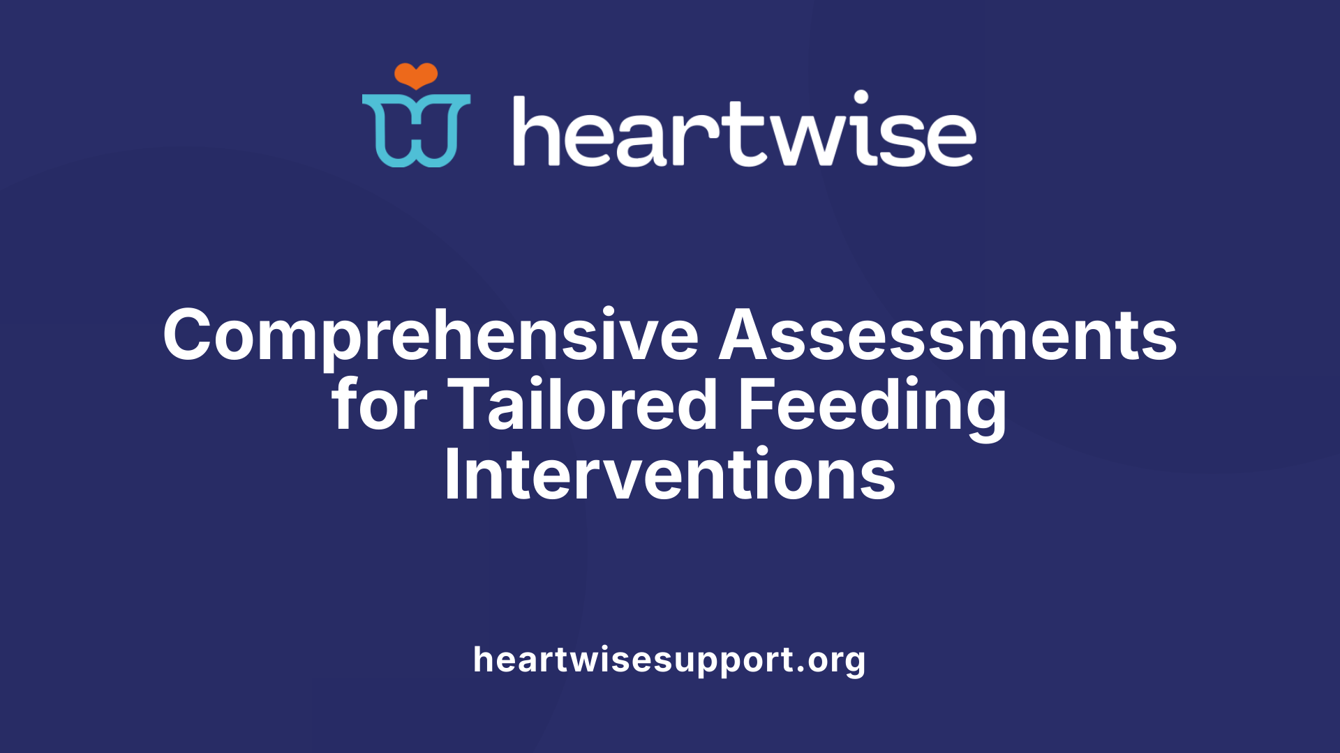 Comprehensive Assessments for Tailored Feeding Interventions