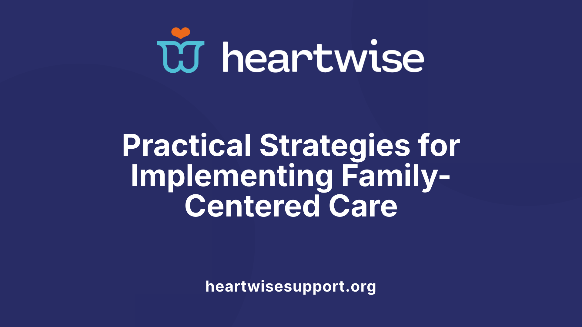 Practical Strategies for Implementing Family-Centered Care