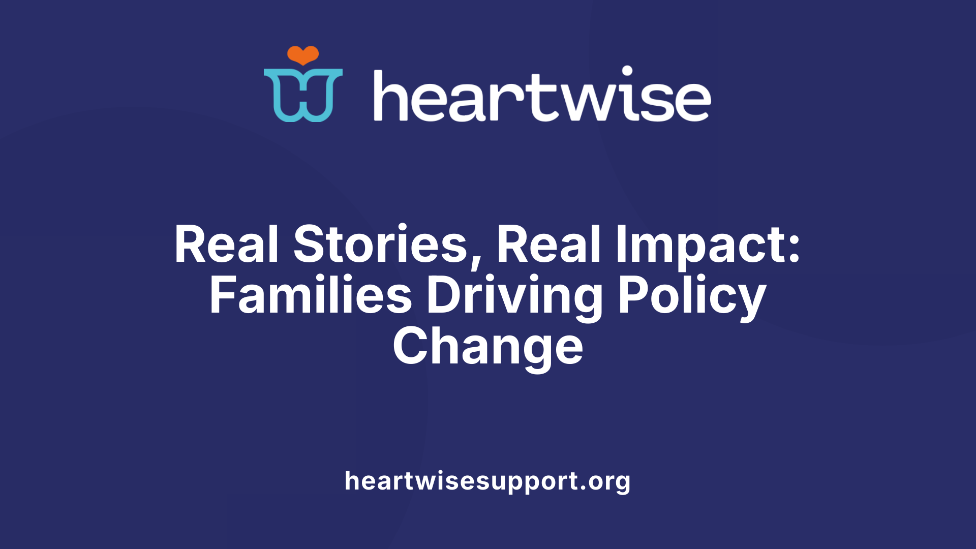 Real Stories, Real Impact: Families Driving Policy Change