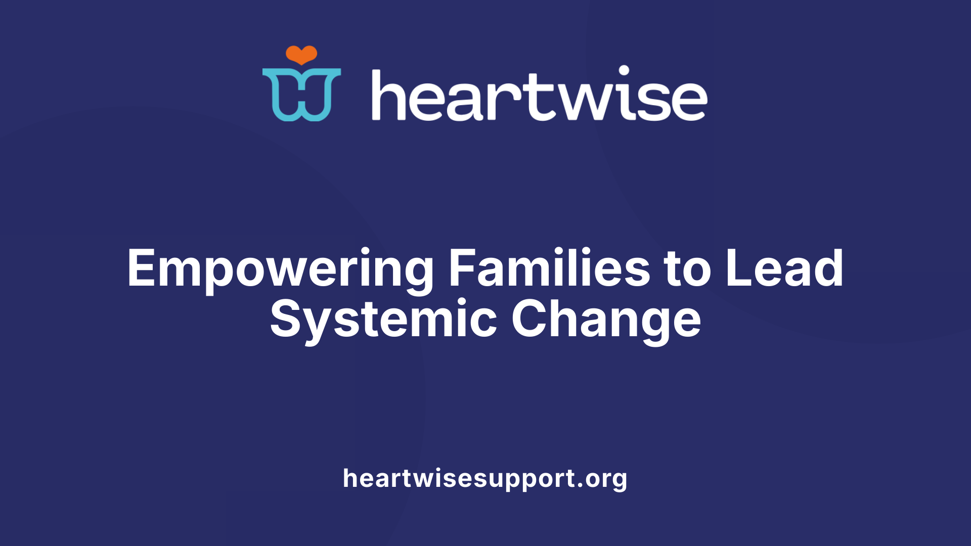 Empowering Families to Lead Systemic Change