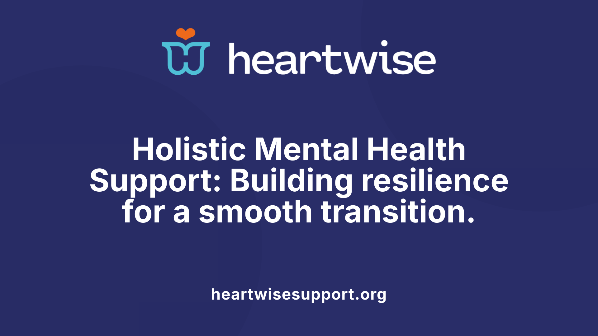 Holistic Mental Health Support: Building resilience for a smooth transition.
