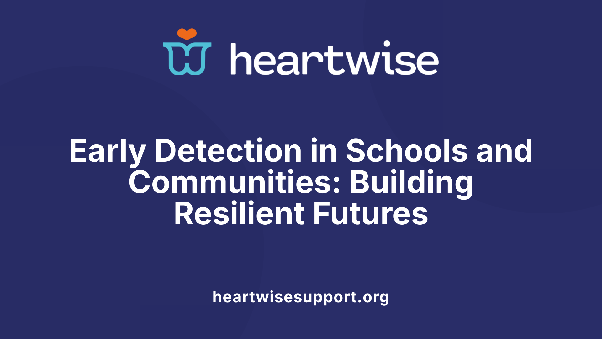 Early Detection in Schools and Communities: Building Resilient Futures