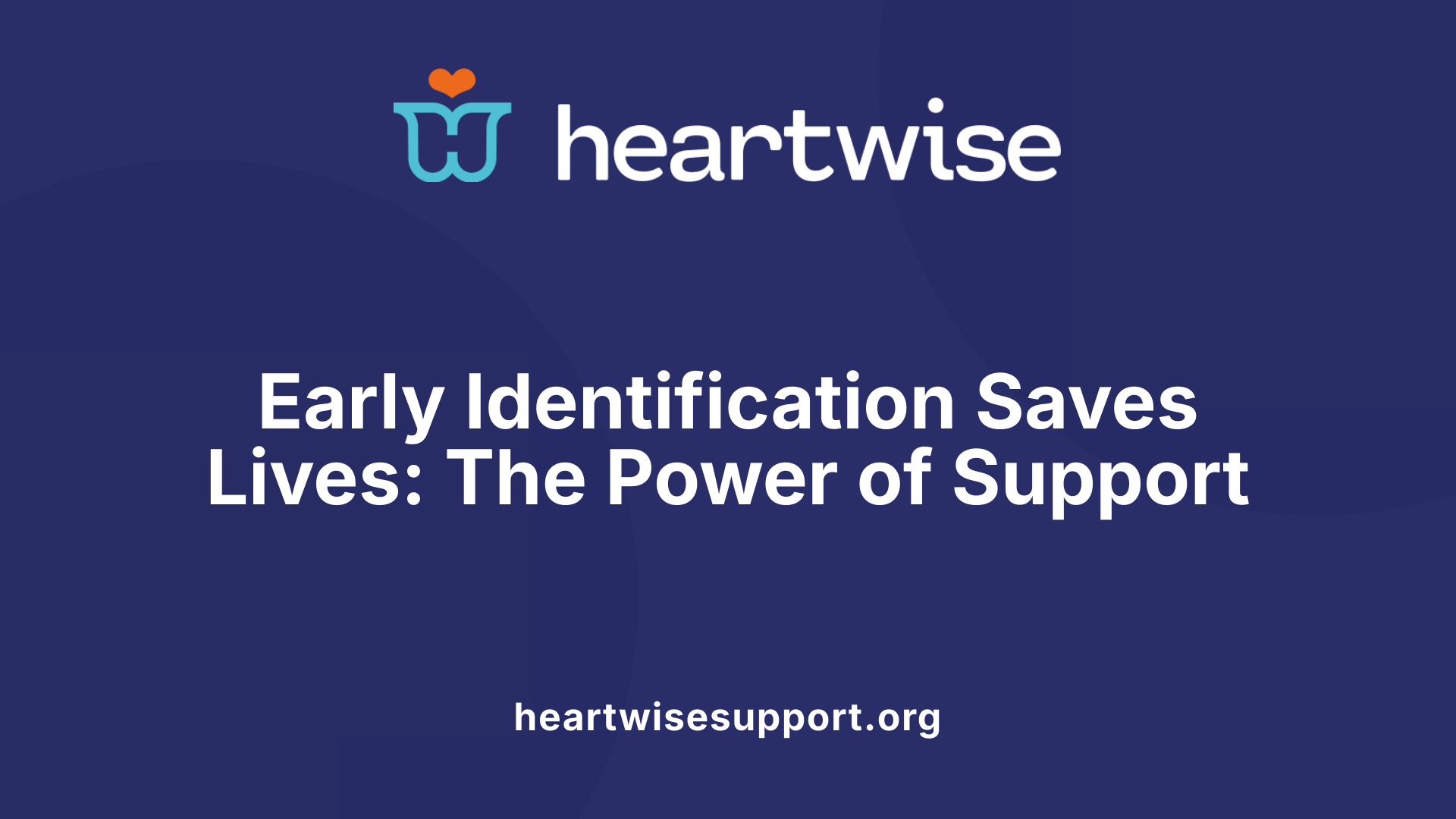 Early Identification Saves Lives: The Power of Support