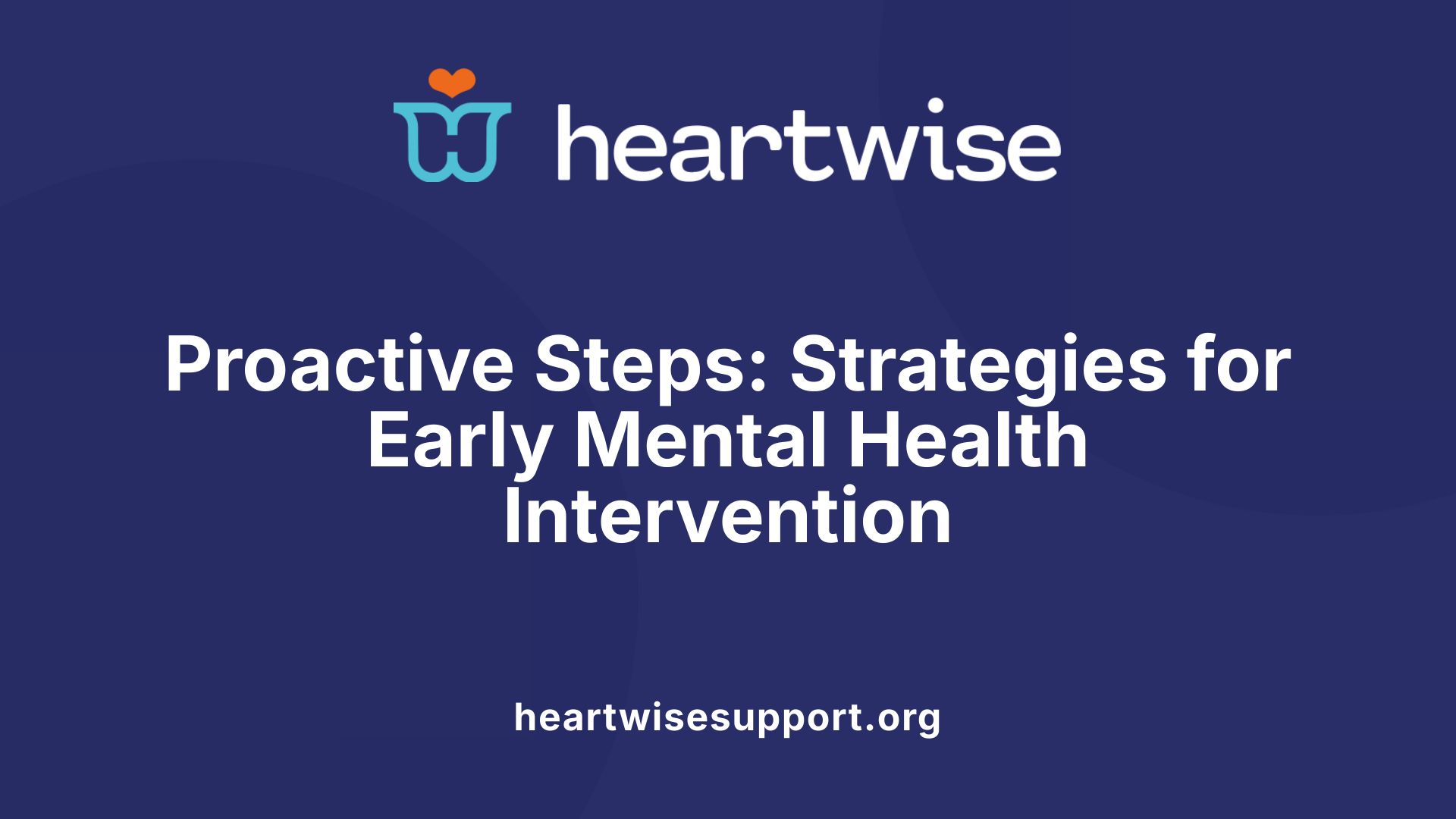 Proactive Steps: Strategies for Early Mental Health Intervention