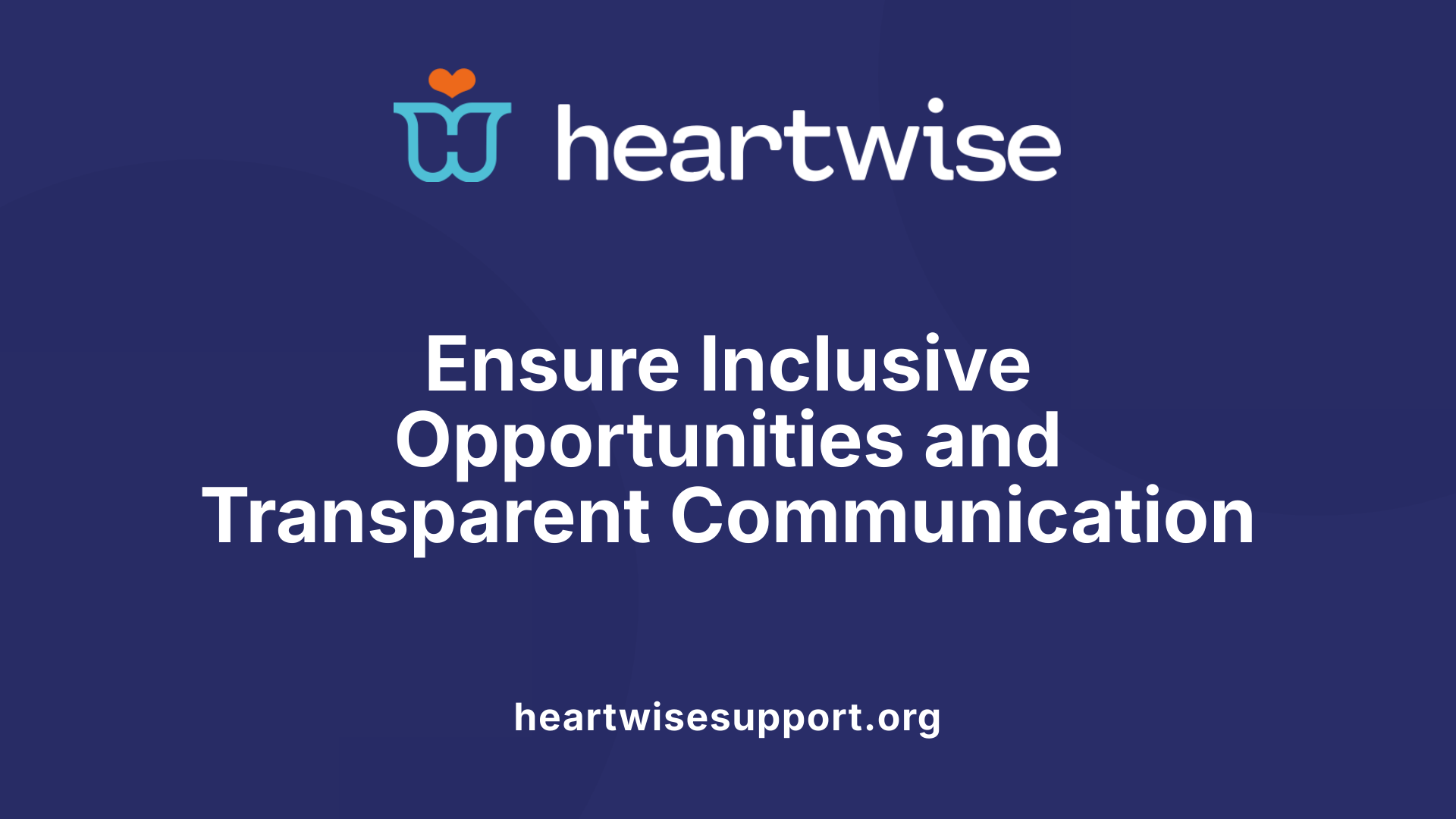 Ensure Inclusive Opportunities and Transparent Communication