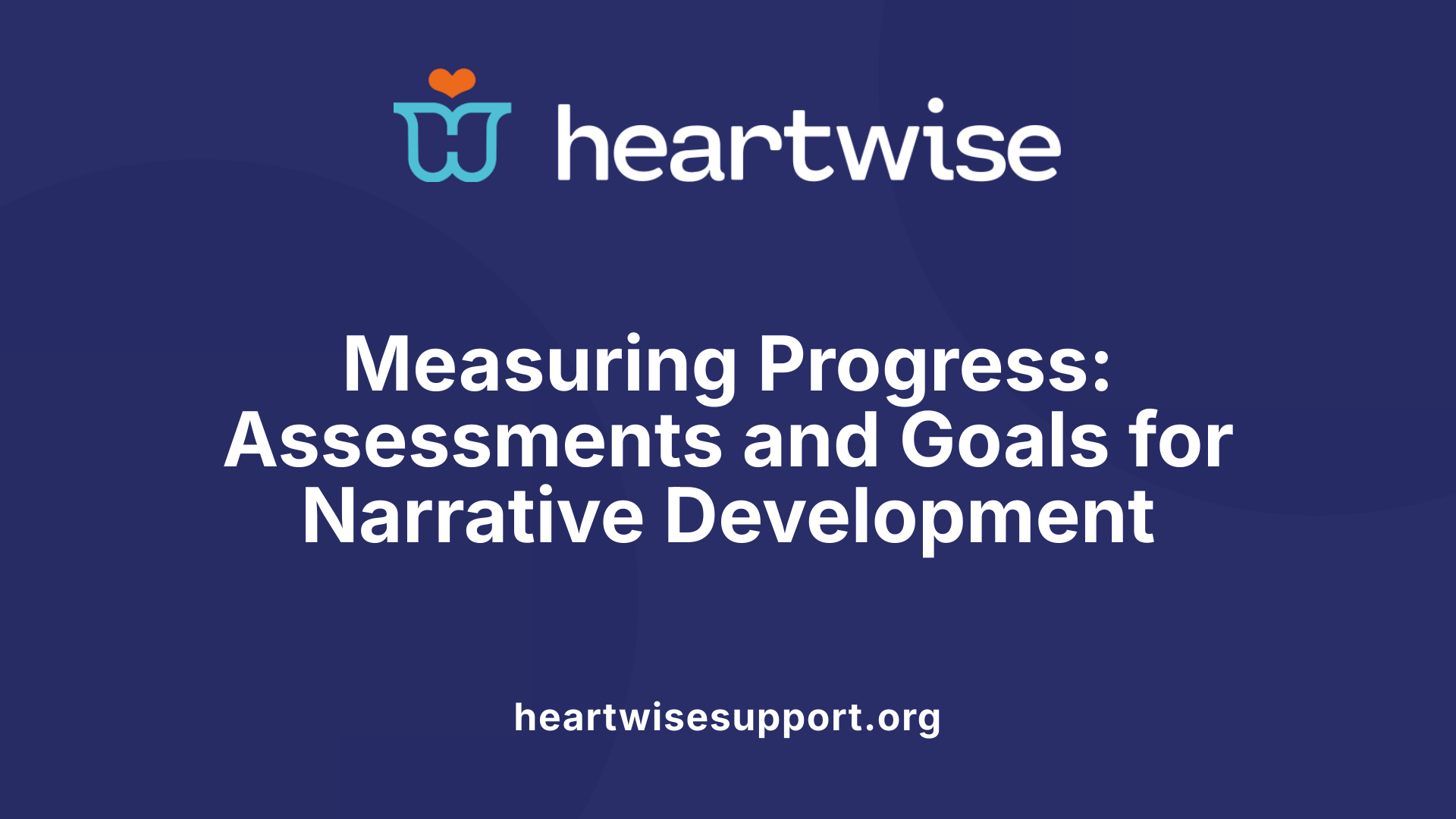 Measuring Progress: Assessments and Goals for Narrative Development